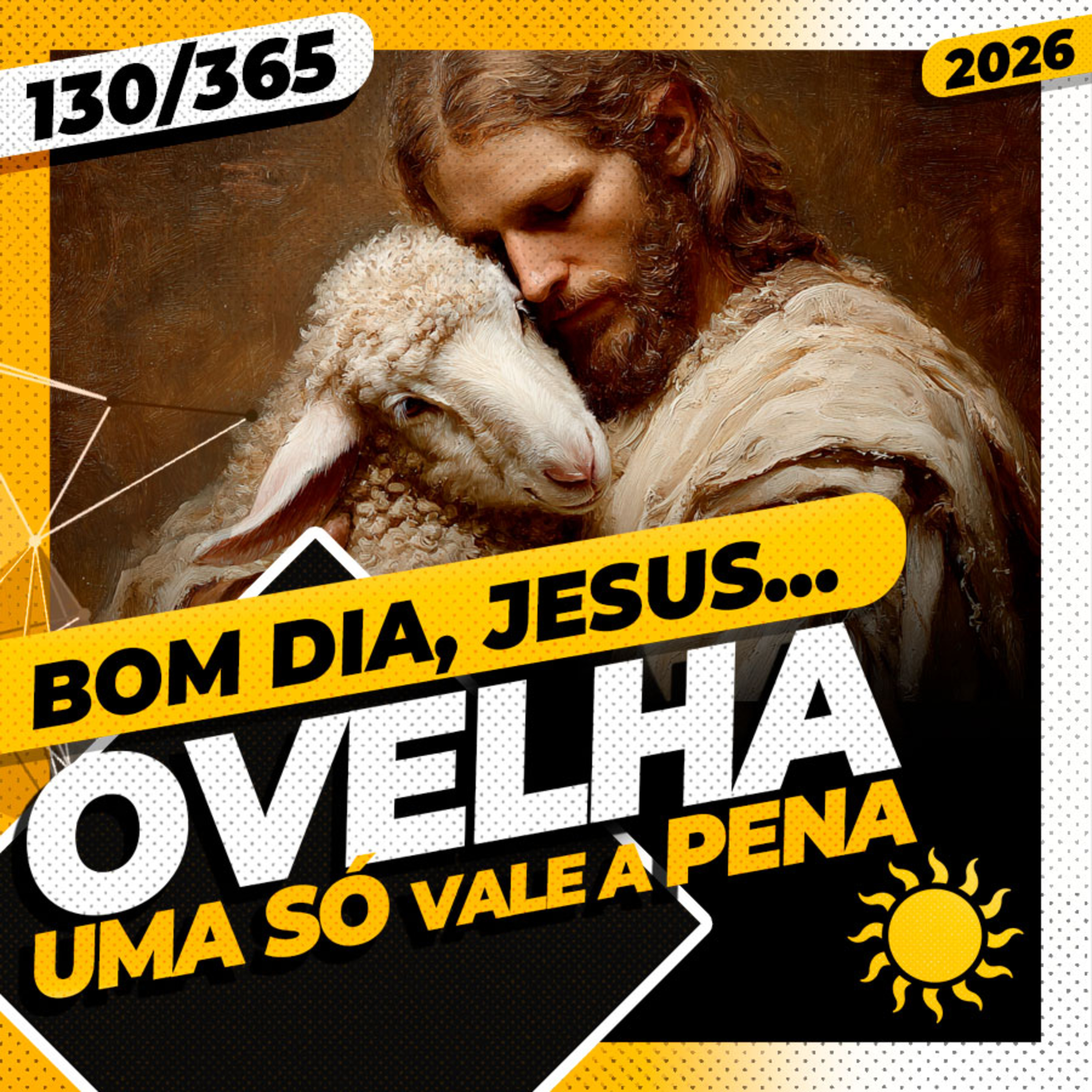 OVELHA: UMA SÓ VALE A PENA - Bom dia, Jesus! 130/365 (2026)