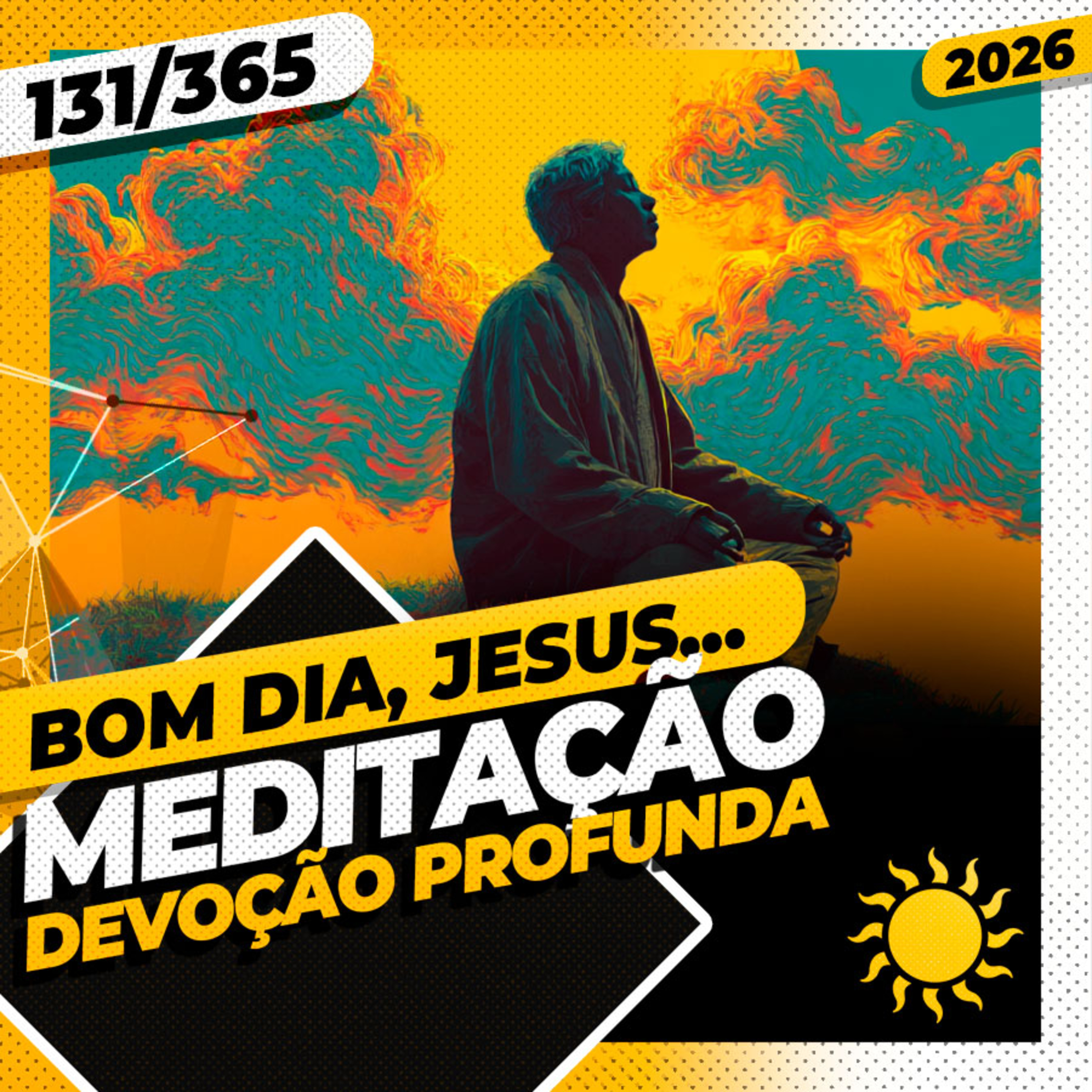 MEDITAÇÃO: DEVOÇÃO PROFUNDA - Bom dia, Jesus! 131/365 (2026)