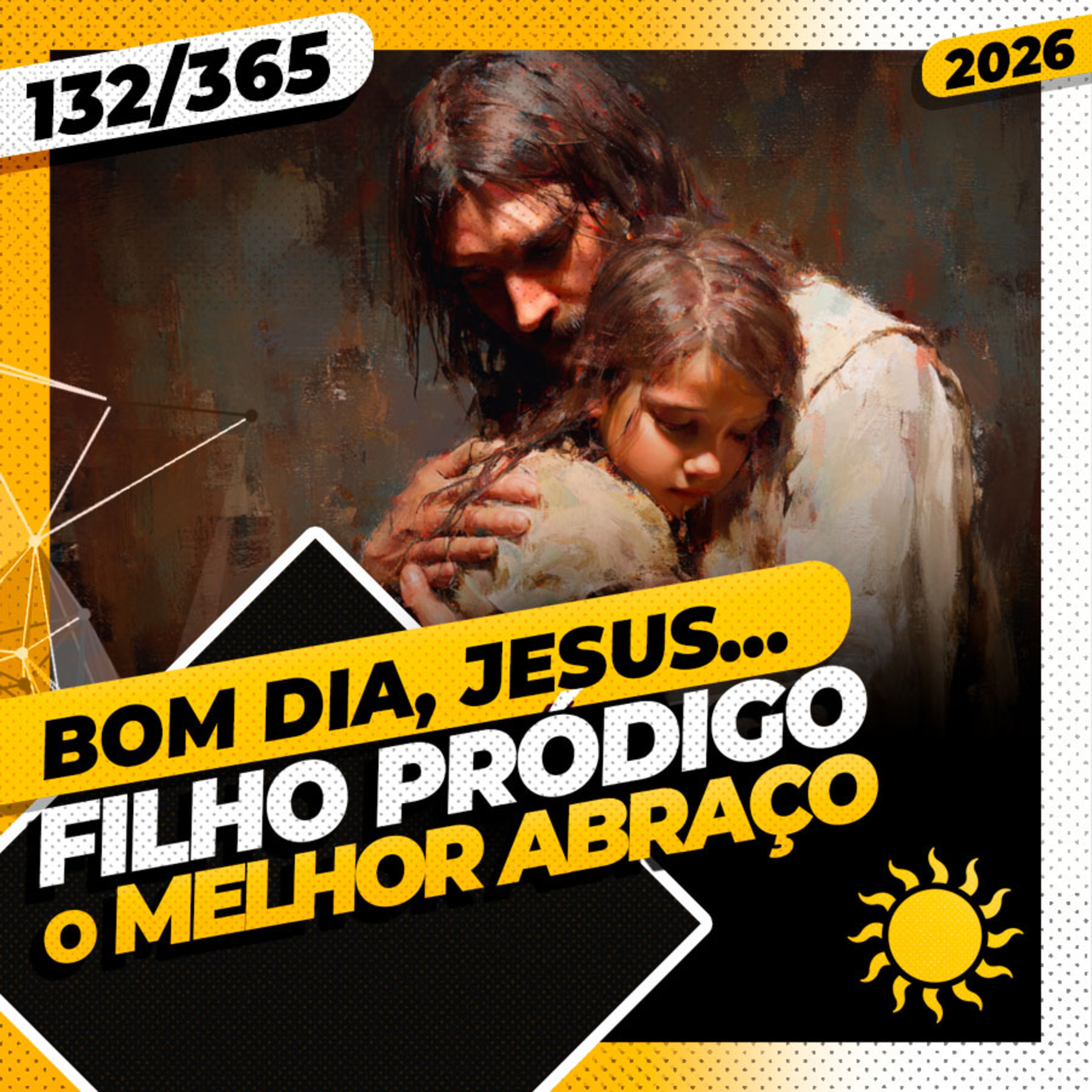 FILHO PRÓDIGO: O MELHOR ABRAÇO - Bom dia, Jesus! 132/365 (2026)