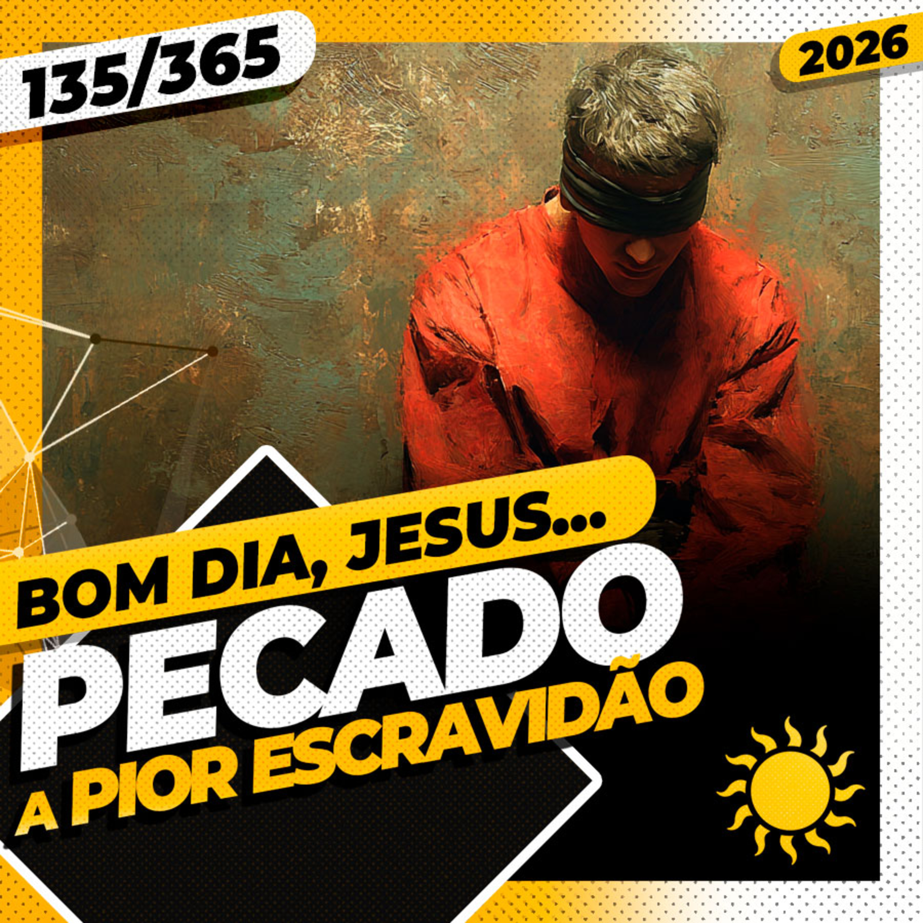 PECADO: A PIOR ESCRAVIDÃO - Bom dia, Jesus! 135/365 (2026)