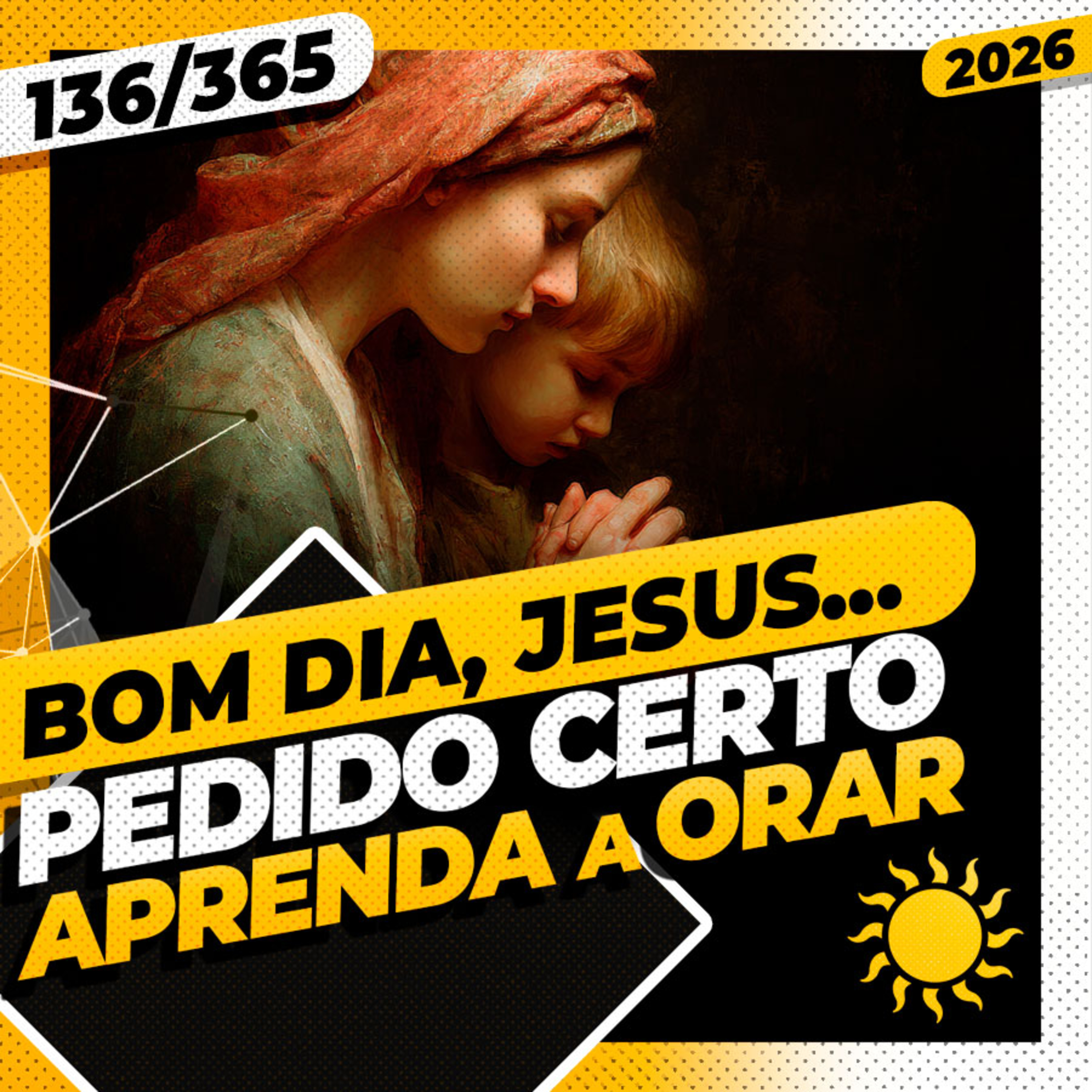 PEDIDO CERTO: APRENDA A ORAR - Bom dia, Jesus! 136/365 (2026)