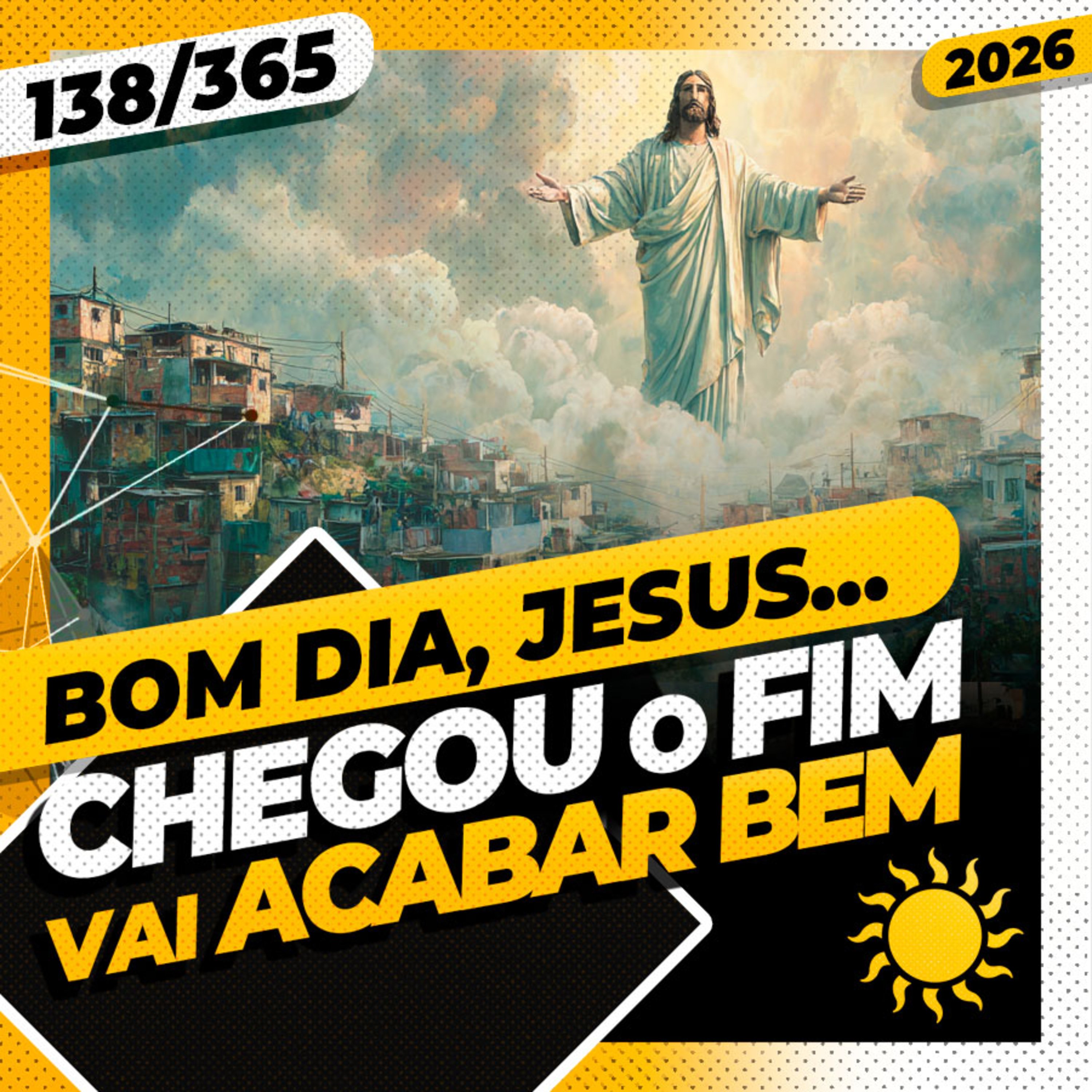 CHEGOU O FIM: VAI ACABAR BEM - Bom dia, Jesus! 138/365 (2026)