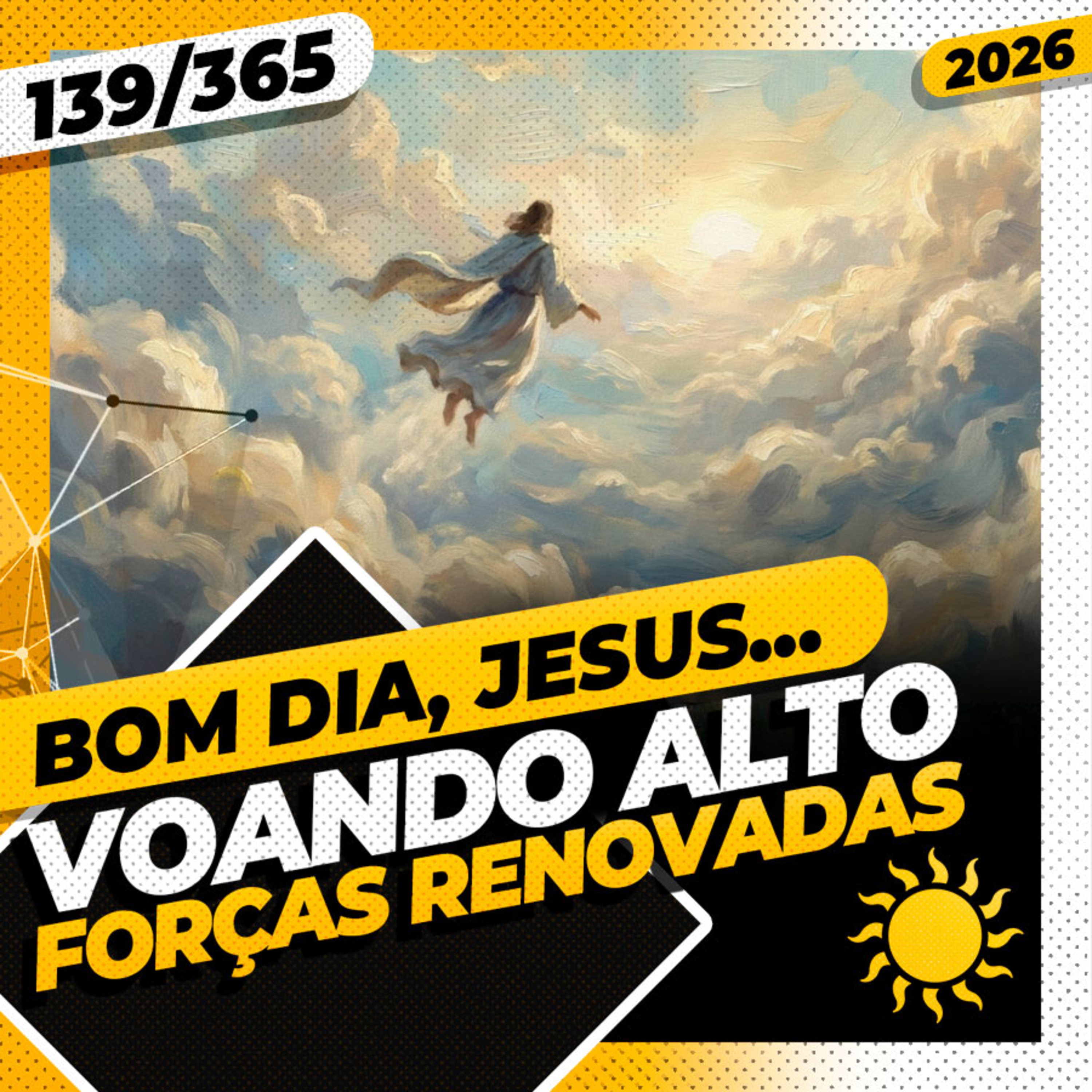 VOANDO ALTO: FORÇAS RENOVADAS - Bom dia, Jesus! 139/365 (2026)