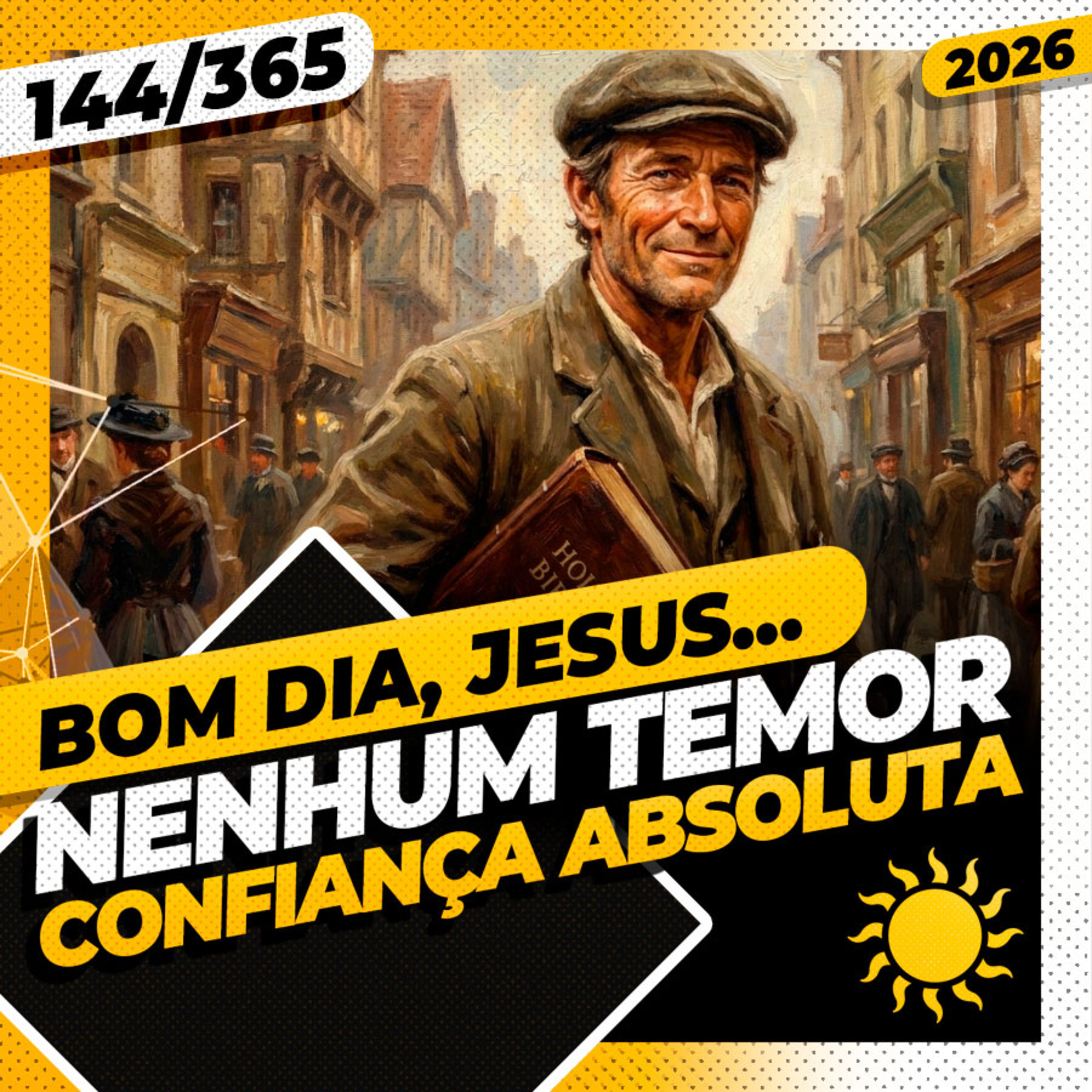 NENHUM TEMOR: CONFIANÇA ABSOLUTA - Bom dia, Jesus! 144/365 (2026)