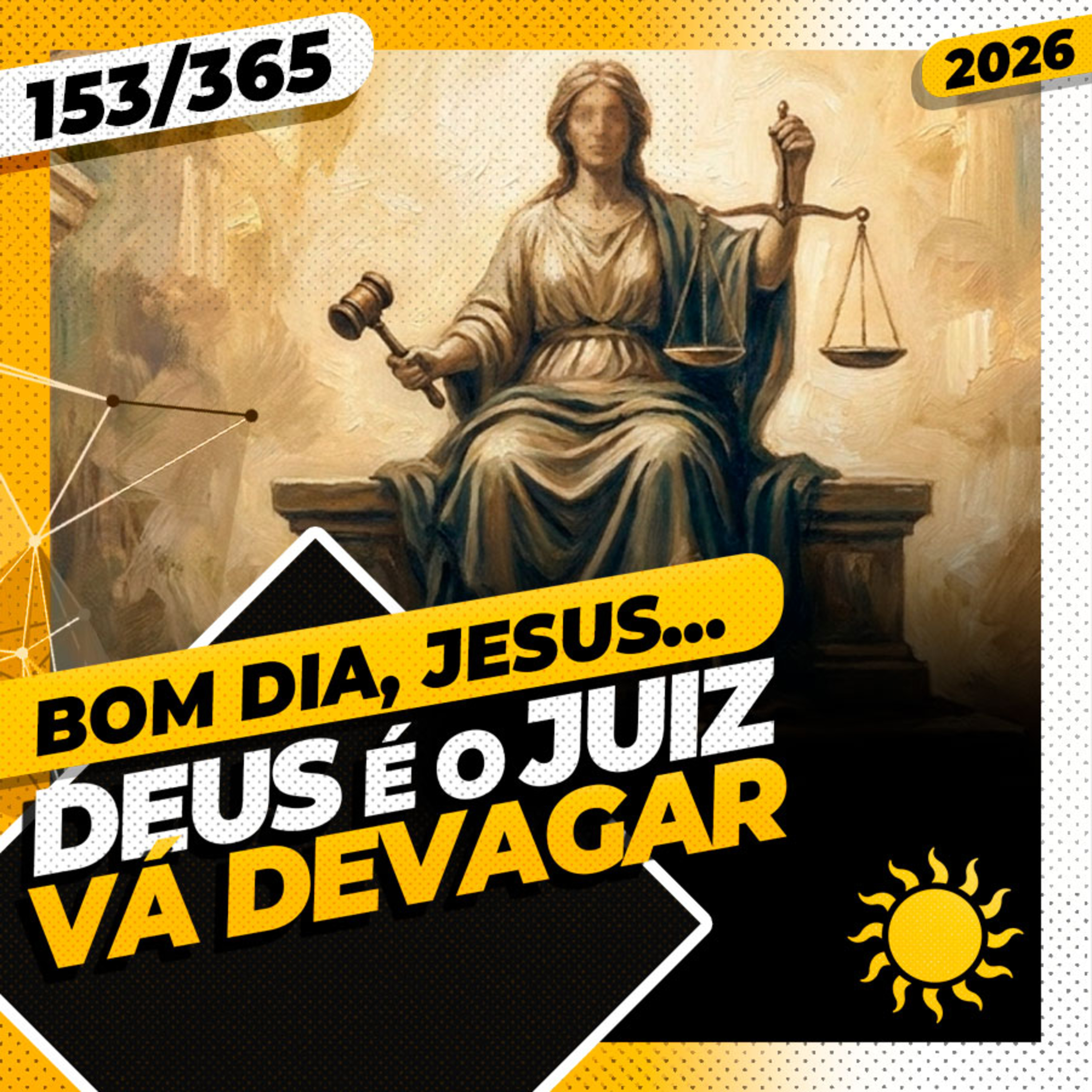 DEUS É O JUIZ: VÁ DEVAGAR - Bom dia, Jesus! 153/365 (2026)