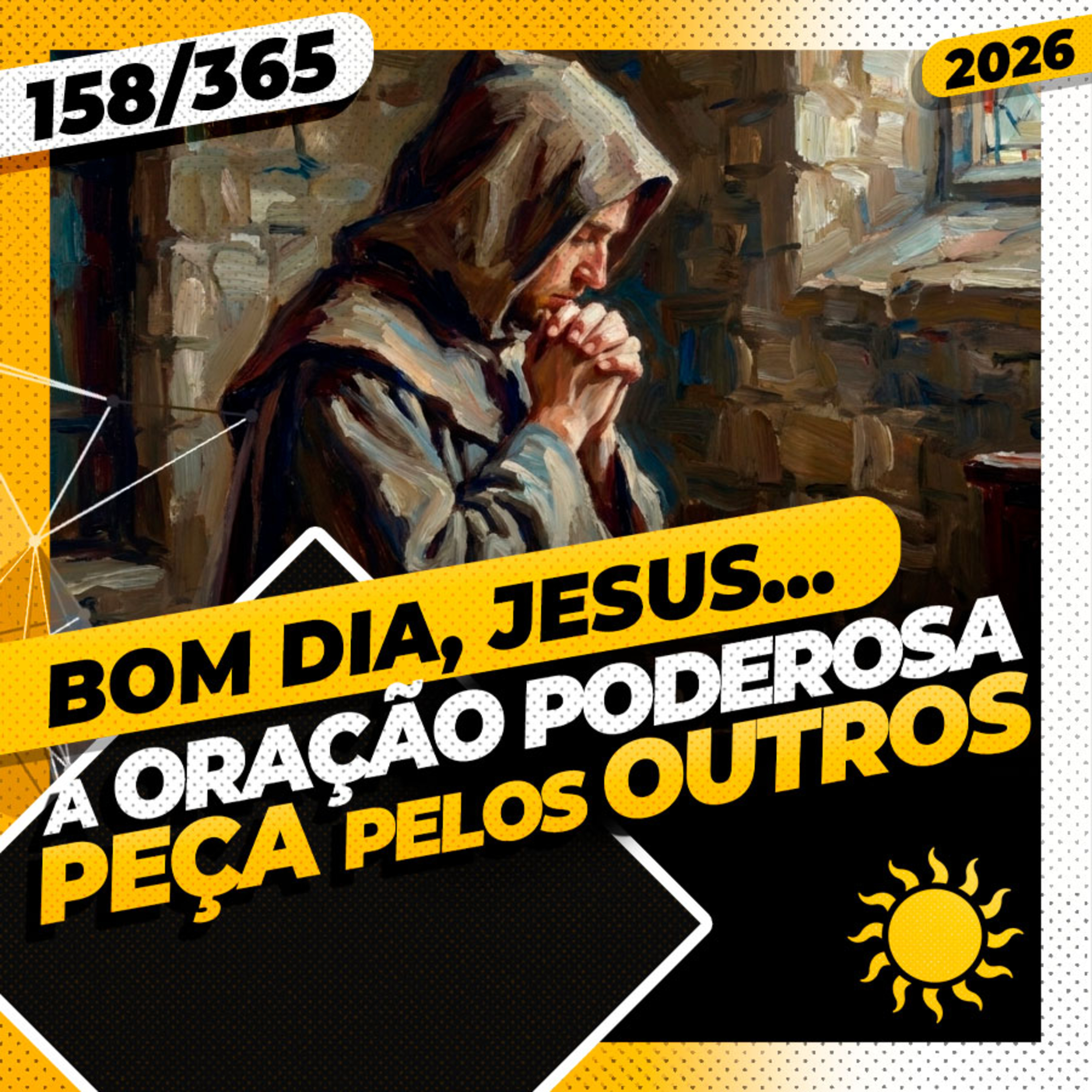 A ORA&Ccedil;&Atilde;O PODEROSA: PE&Ccedil;A PELOS OUTROS - Bom dia, Jesus! 158/365 (2026)