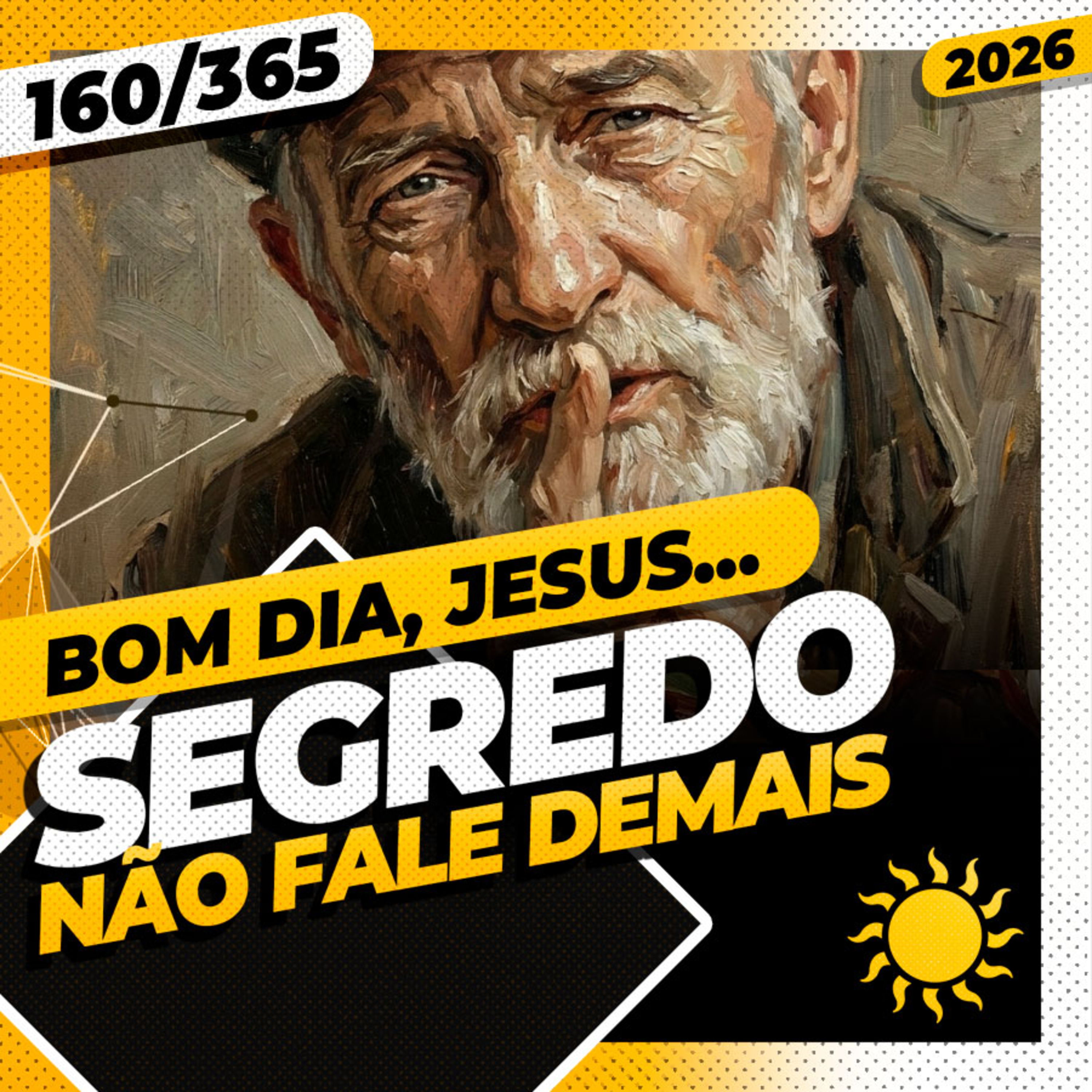 SEGREDO: N&Atilde;O FALE DEMAIS - Bom dia, Jesus! 160/365 (2026)