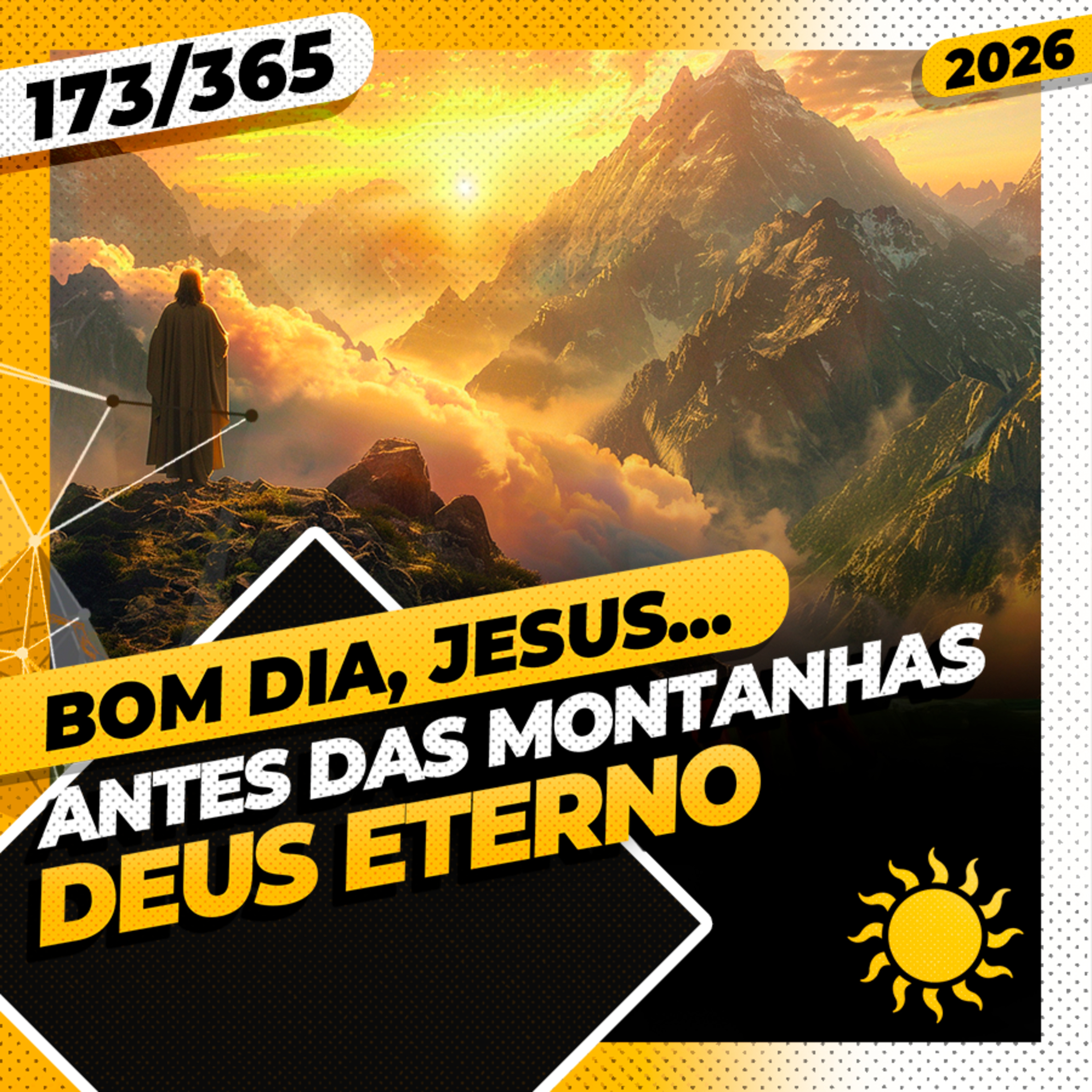 ANTES DAS MONTANHAS: DEUS ETERNO - Bom dia, Jesus! 173/365 (2026)