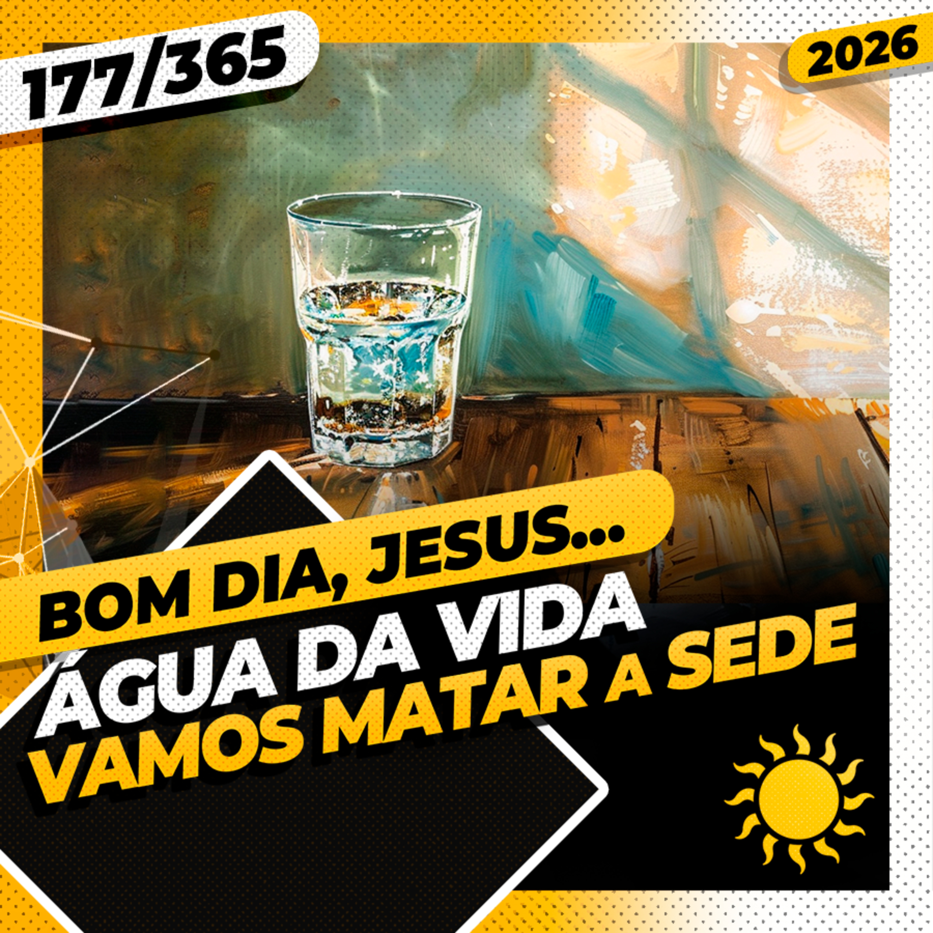 ÁGUA DA VIDA: VAMOS MATAR A SEDE - Bom dia, Jesus! 177/365 (2026) episode artwork