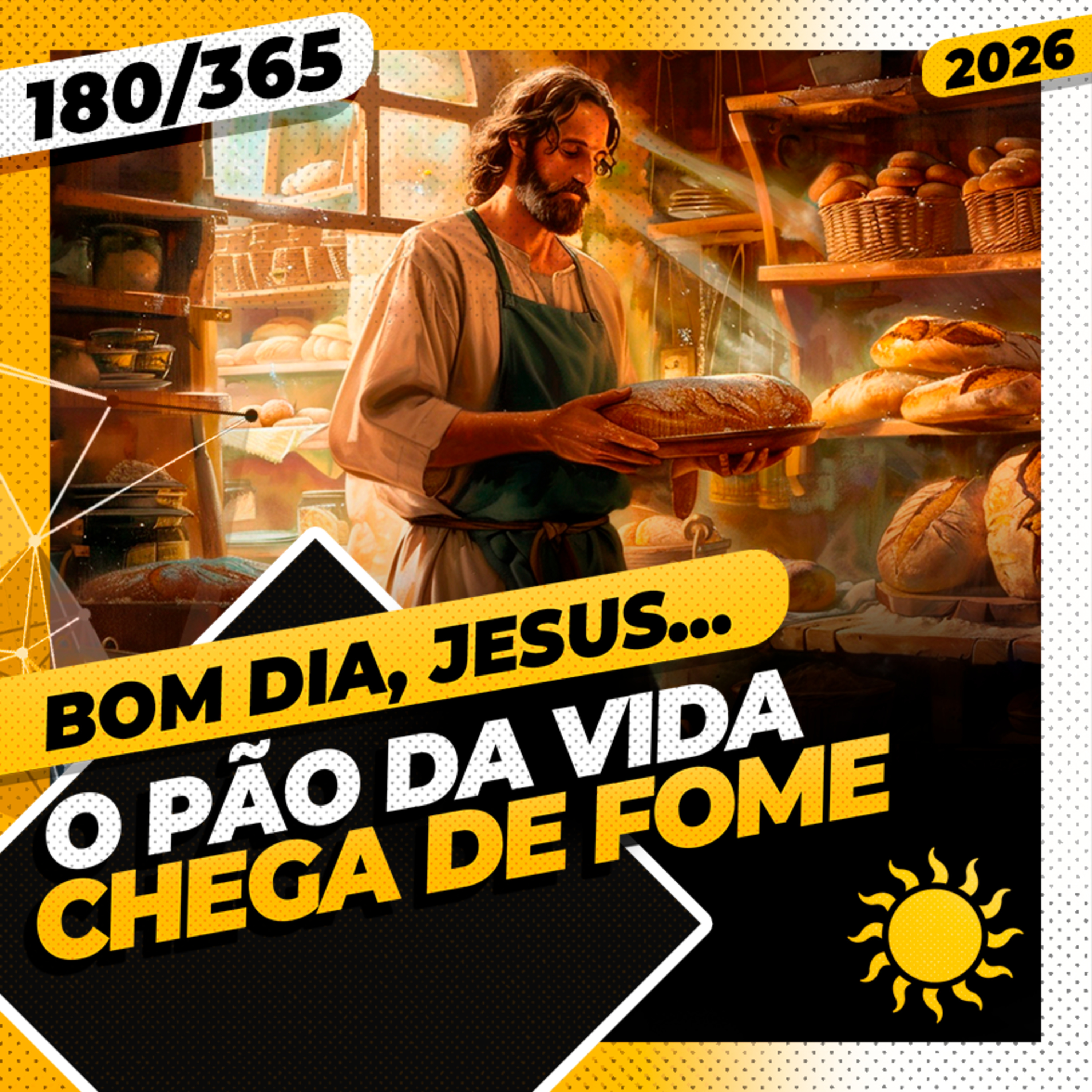 O P&Atilde;O DA VIDA: CHEGA DE FOME - Bom dia, Jesus! 180/365 (2026)