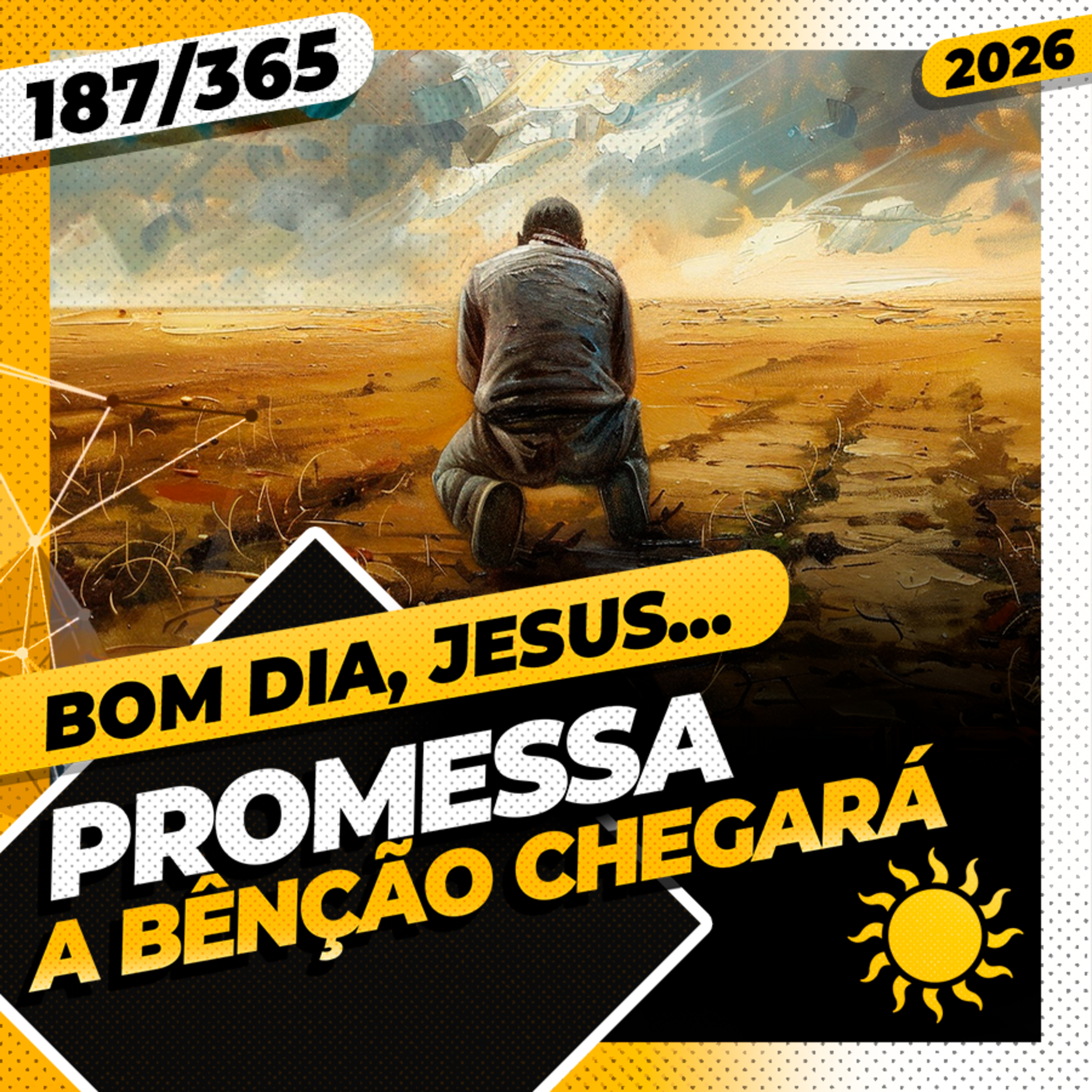 PROMESSA: A B&Ecirc;N&Ccedil;&Atilde;O CHEGAR&Aacute; - Bom dia, Jesus! 187/365 (2026)