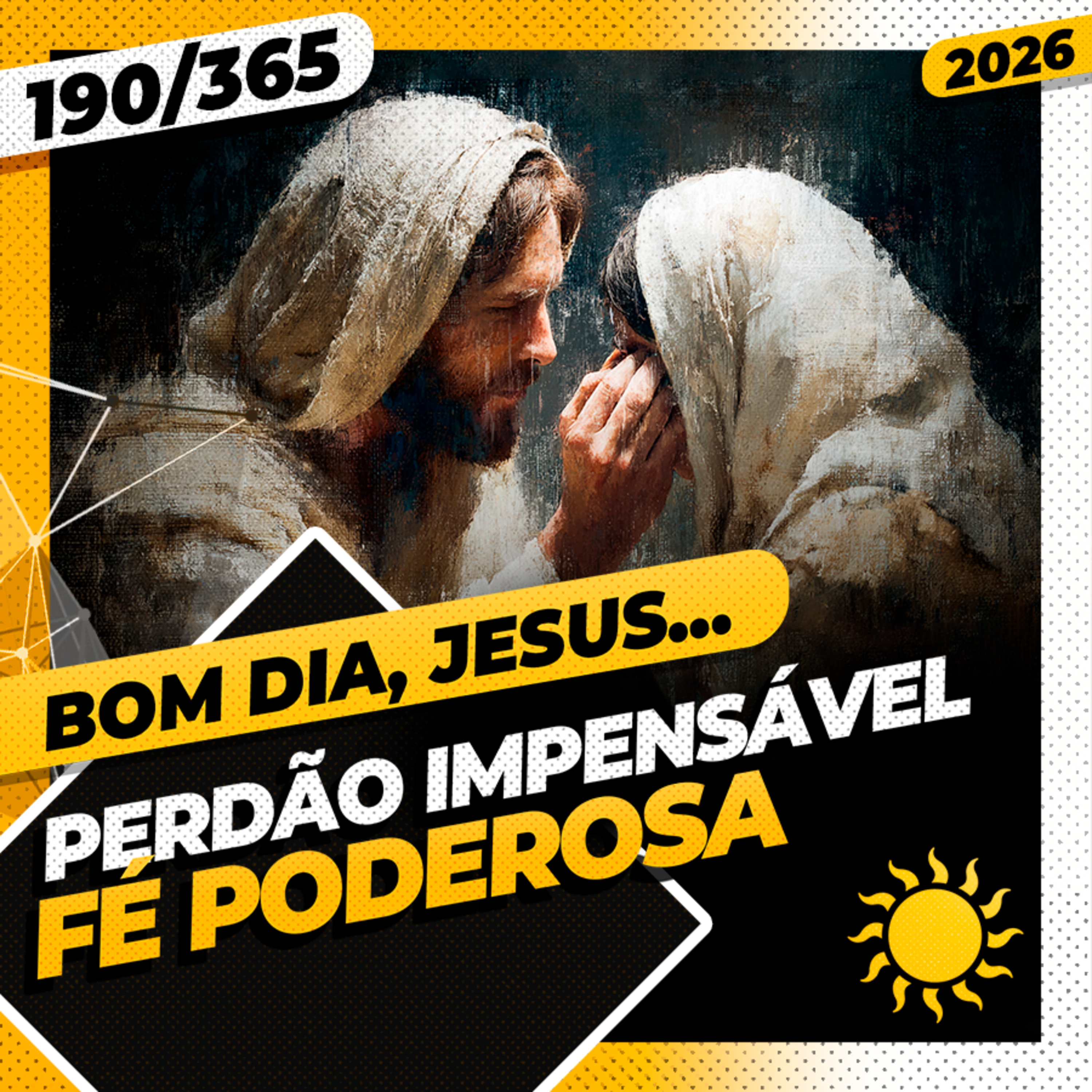 PERD&Atilde;O IMPENS&Aacute;VEL: F&Eacute; PODEROSA - Bom dia, Jesus! 190/365 (2026)