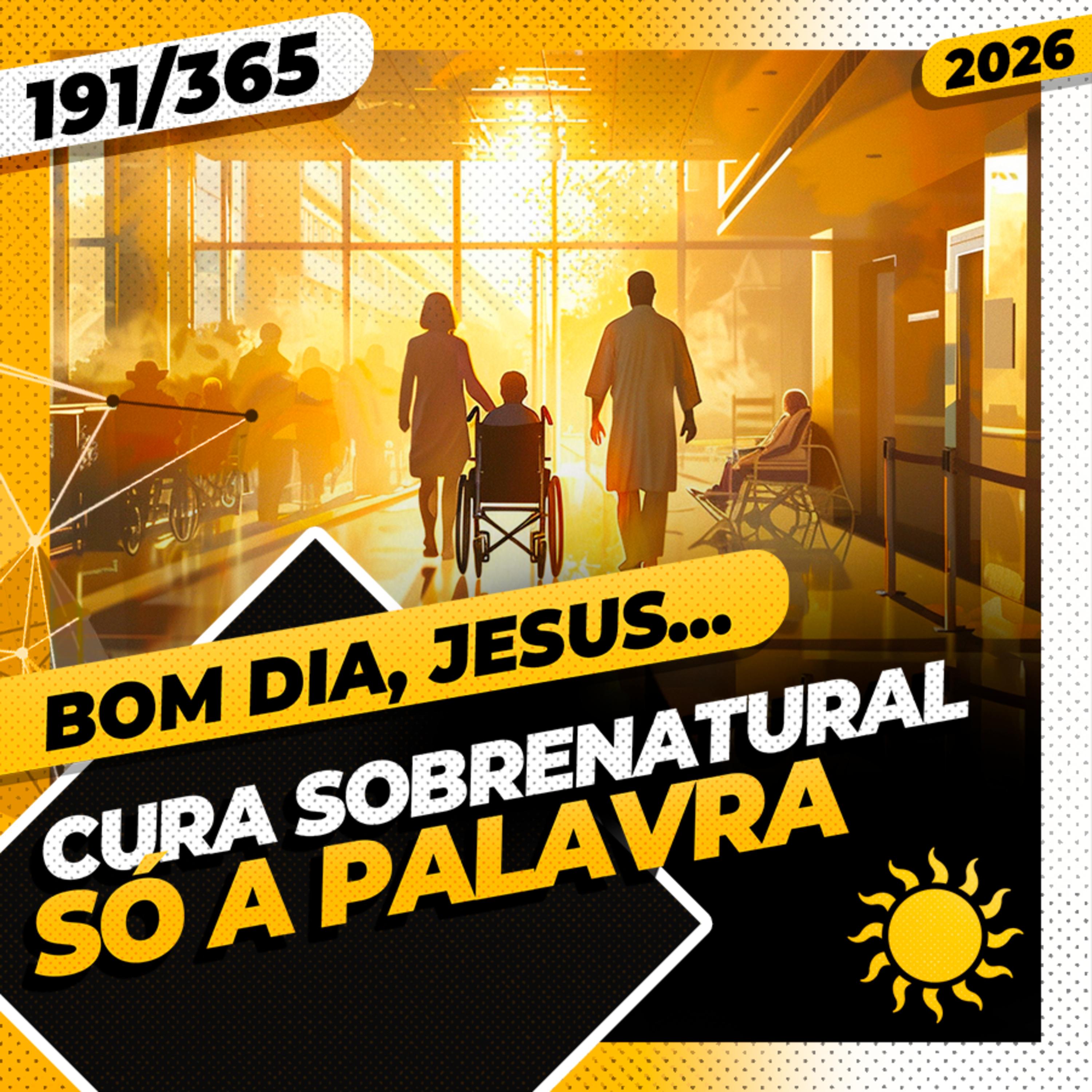 CURA SOBRENATURAL: S&Oacute; A PALAVRA - Bom dia, Jesus! 191/365 (2026)
