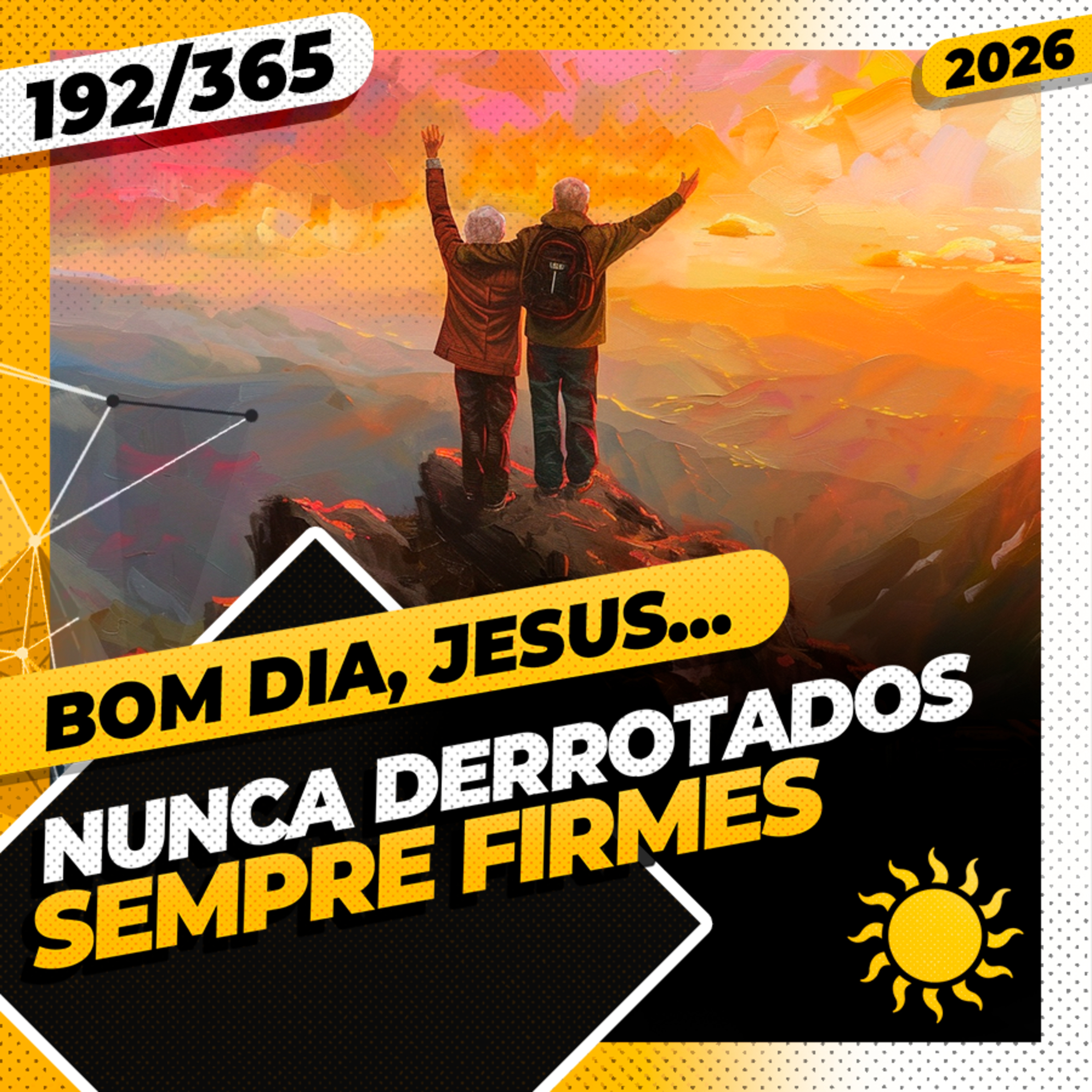 NUNCA DERROTADOS: SEMPRE FIRMES - Bom dia, Jesus! 192/365 (2026)