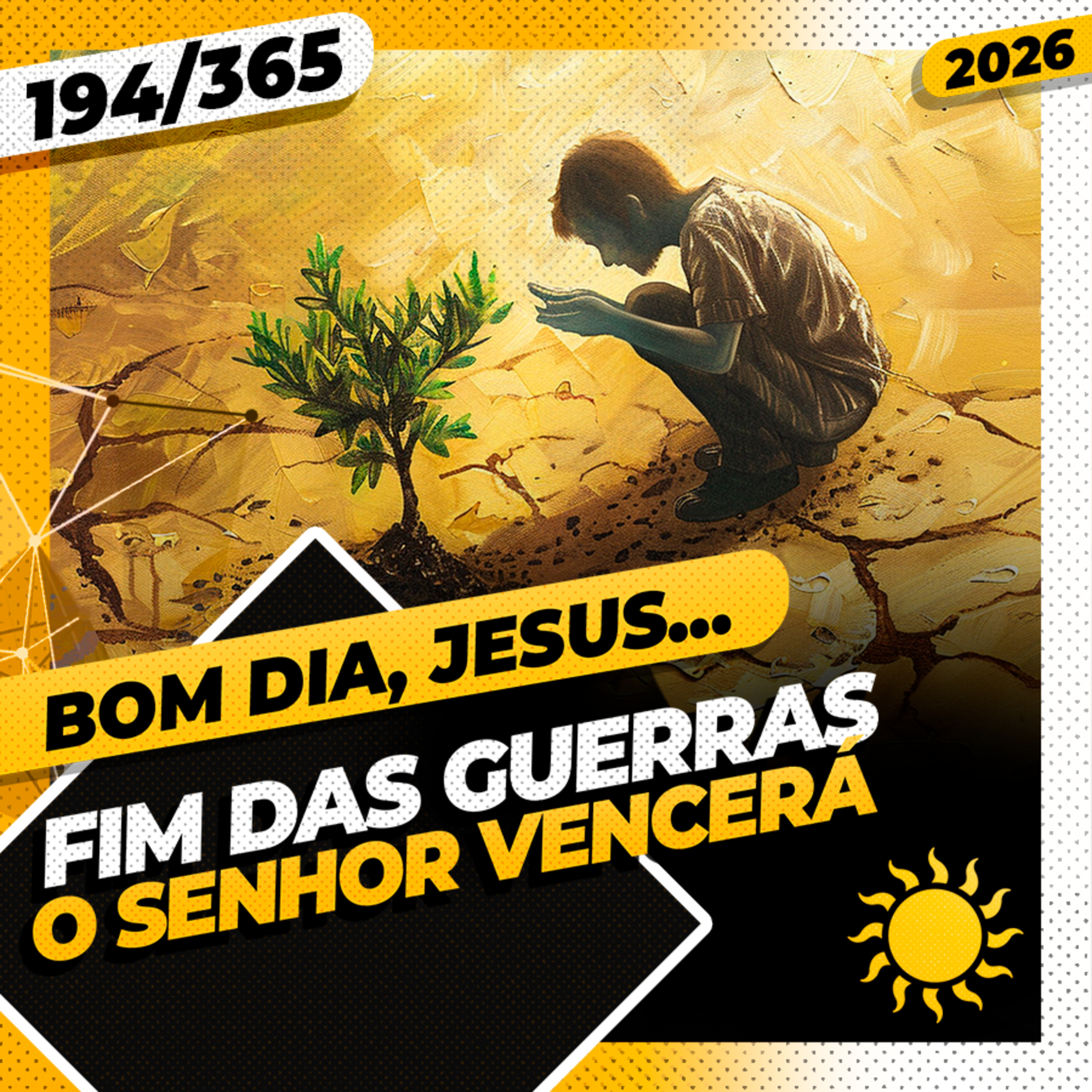 FIM DAS GUERRAS: O SENHOR VENCER&Aacute; - Bom dia, Jesus! 194/365 (2026)