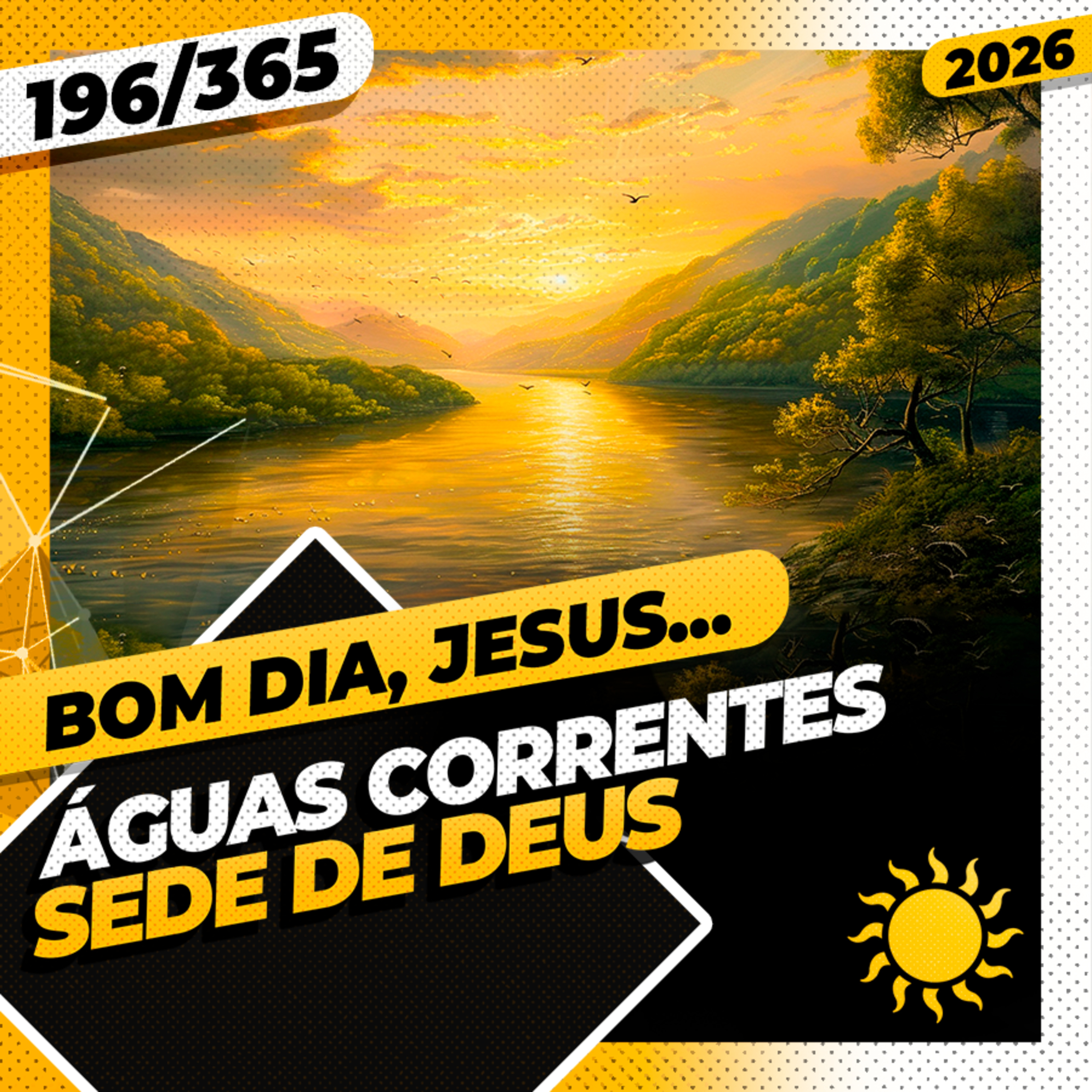 &Aacute;GUAS CORRENTES: SEDE DE DEUS - Bom dia, Jesus! 196/365 (2026)