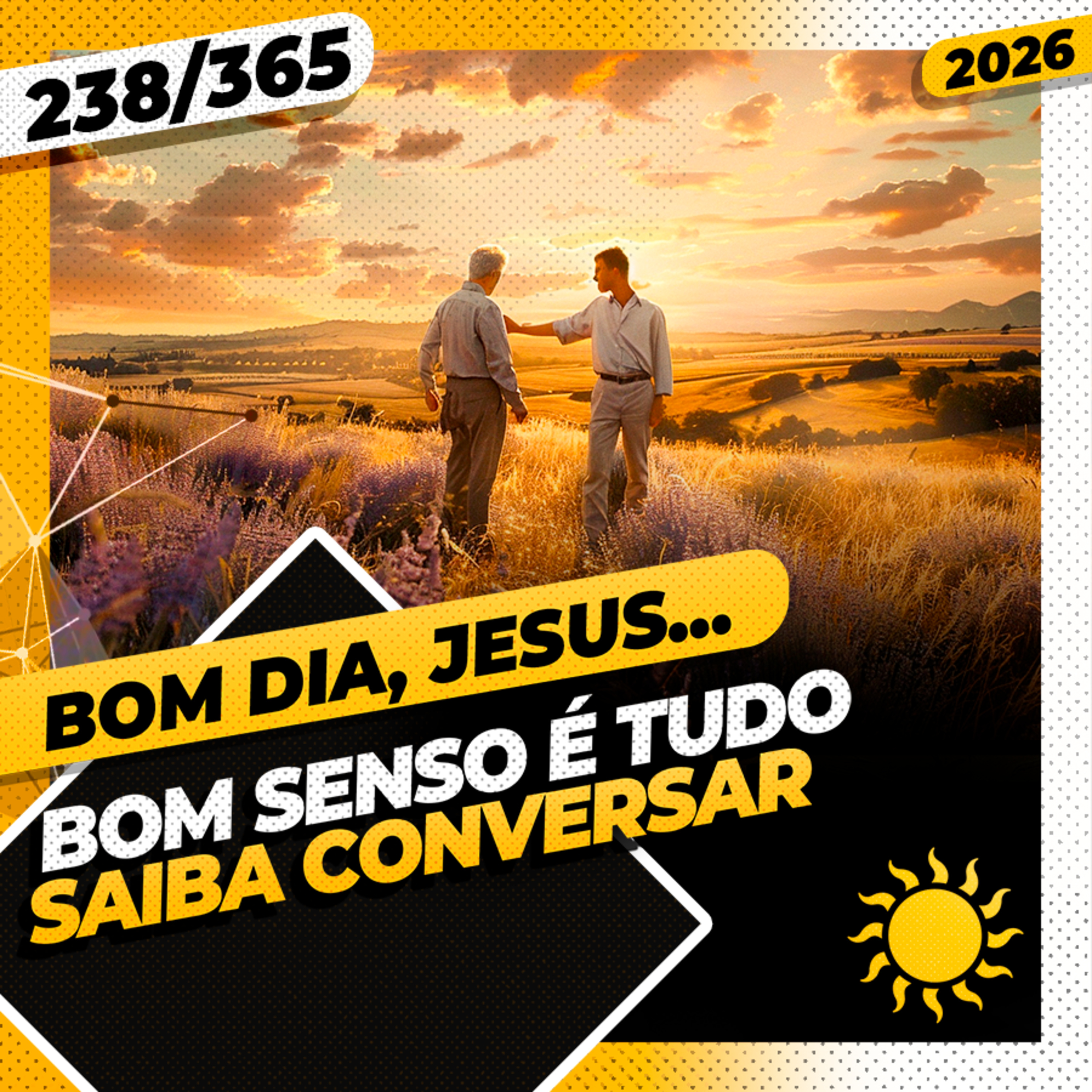 BOM SENSO É TUDO: SAIBA CONVERSAR - Bom dia, Jesus! 238/365 (2026)
