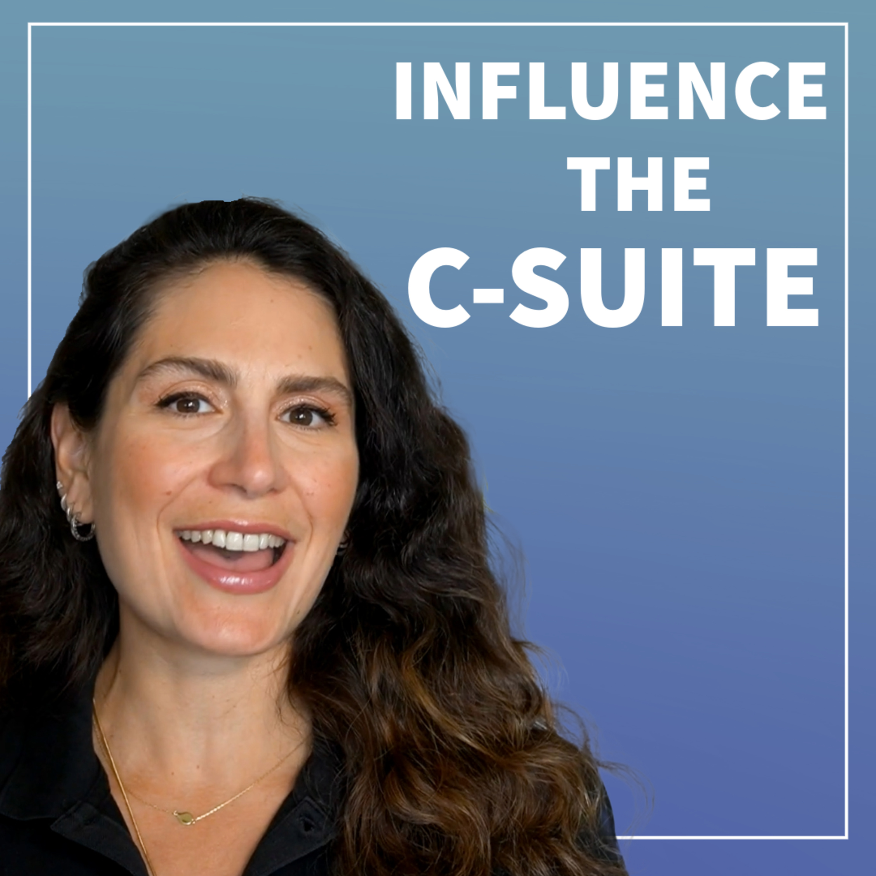 How to Influence C-Suite Decisions: A Data-Driven, Persuasive Approach Proven Strategies for Success