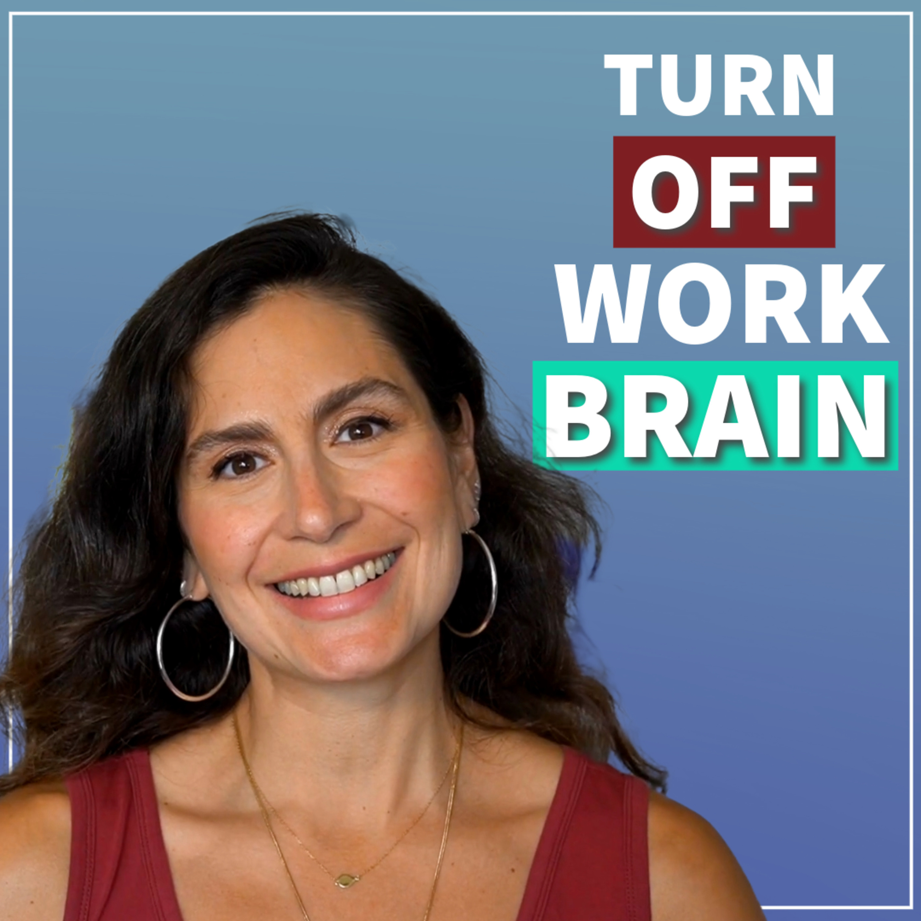 Can't Turn Your Brain Off After Work? Learn to Mentally Detach and Relax