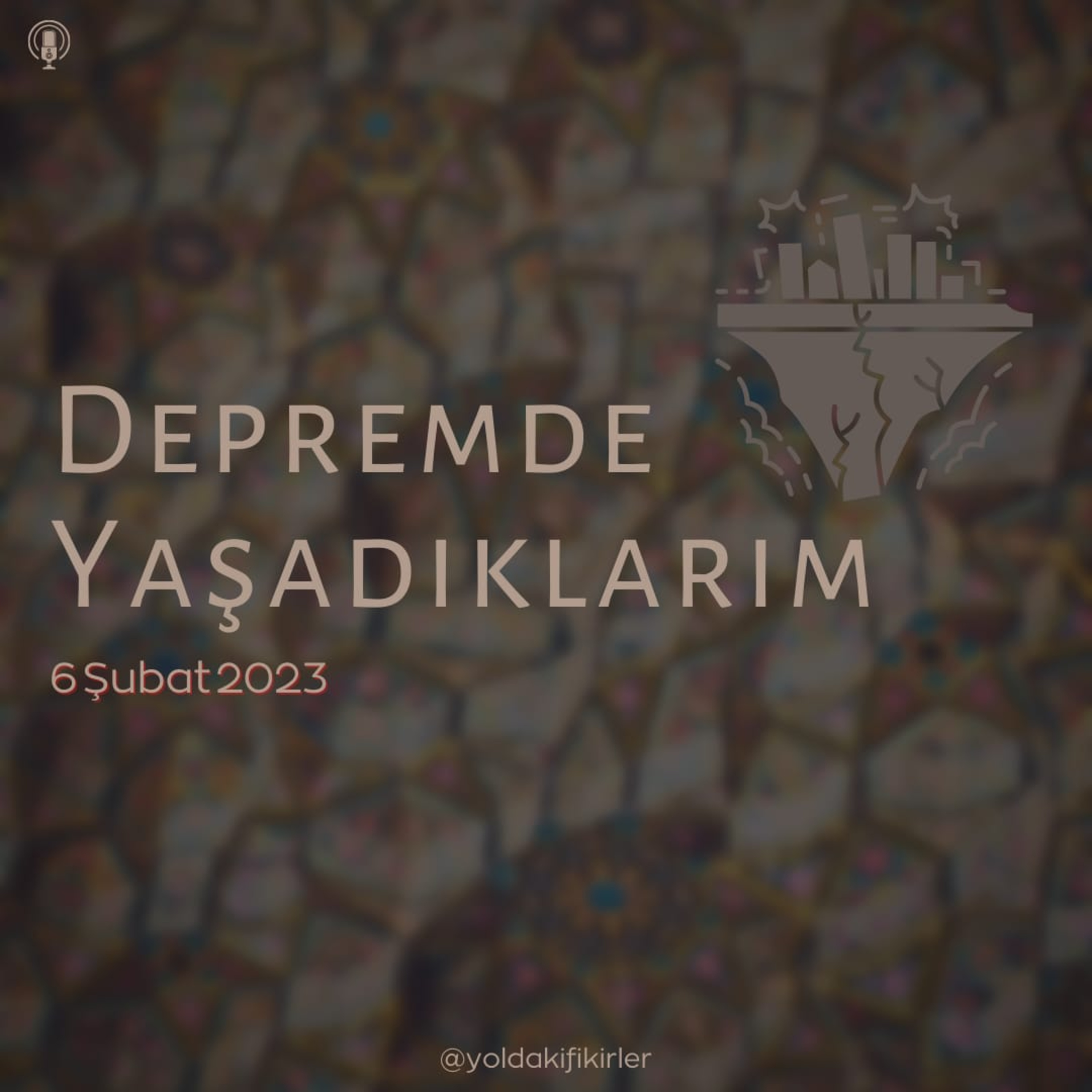 31 - Depremde Yaşadıklarım (6 Şubat 2023) episode artwork
