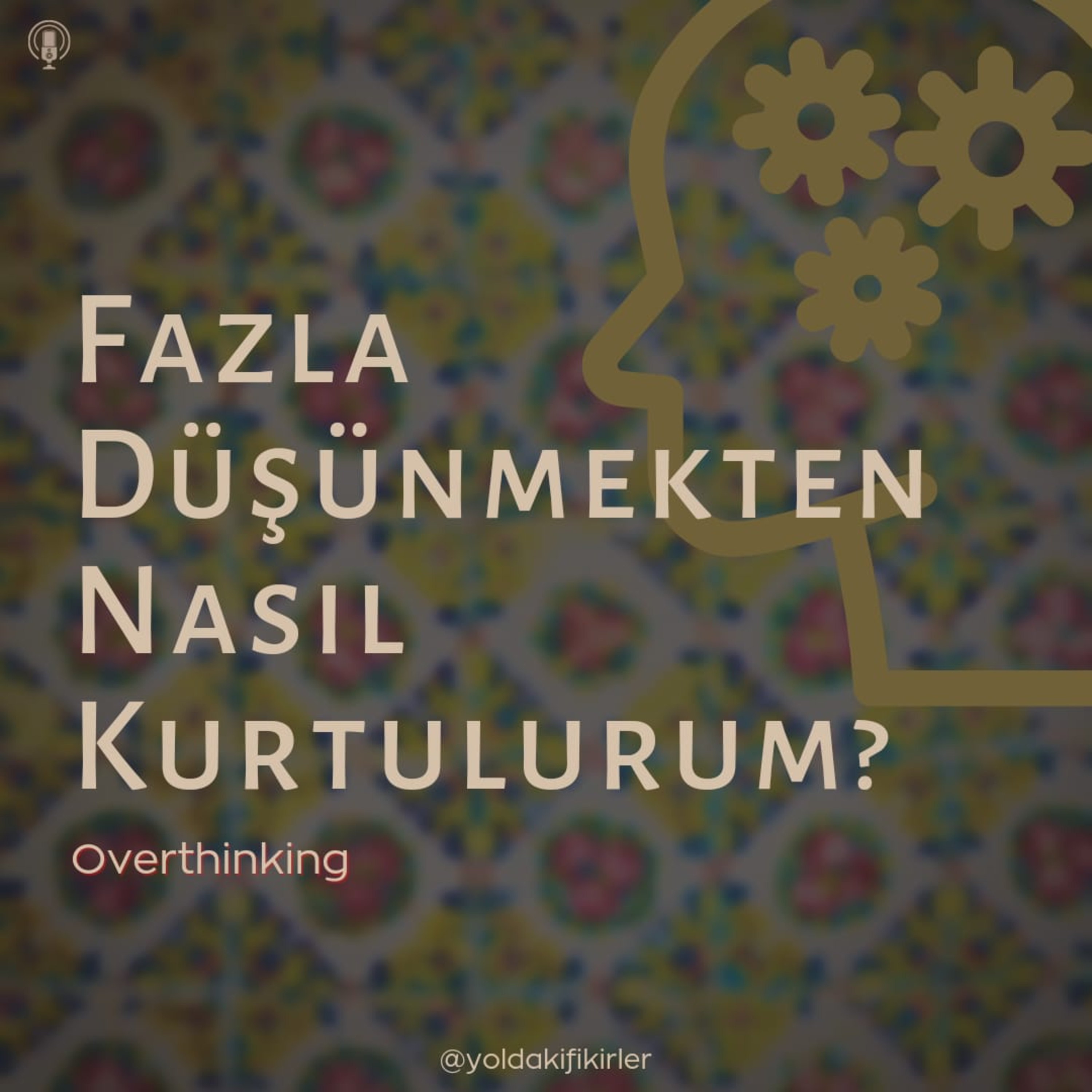 32 - Fazla Düşünmekten Nasıl Kurtulurum episode artwork