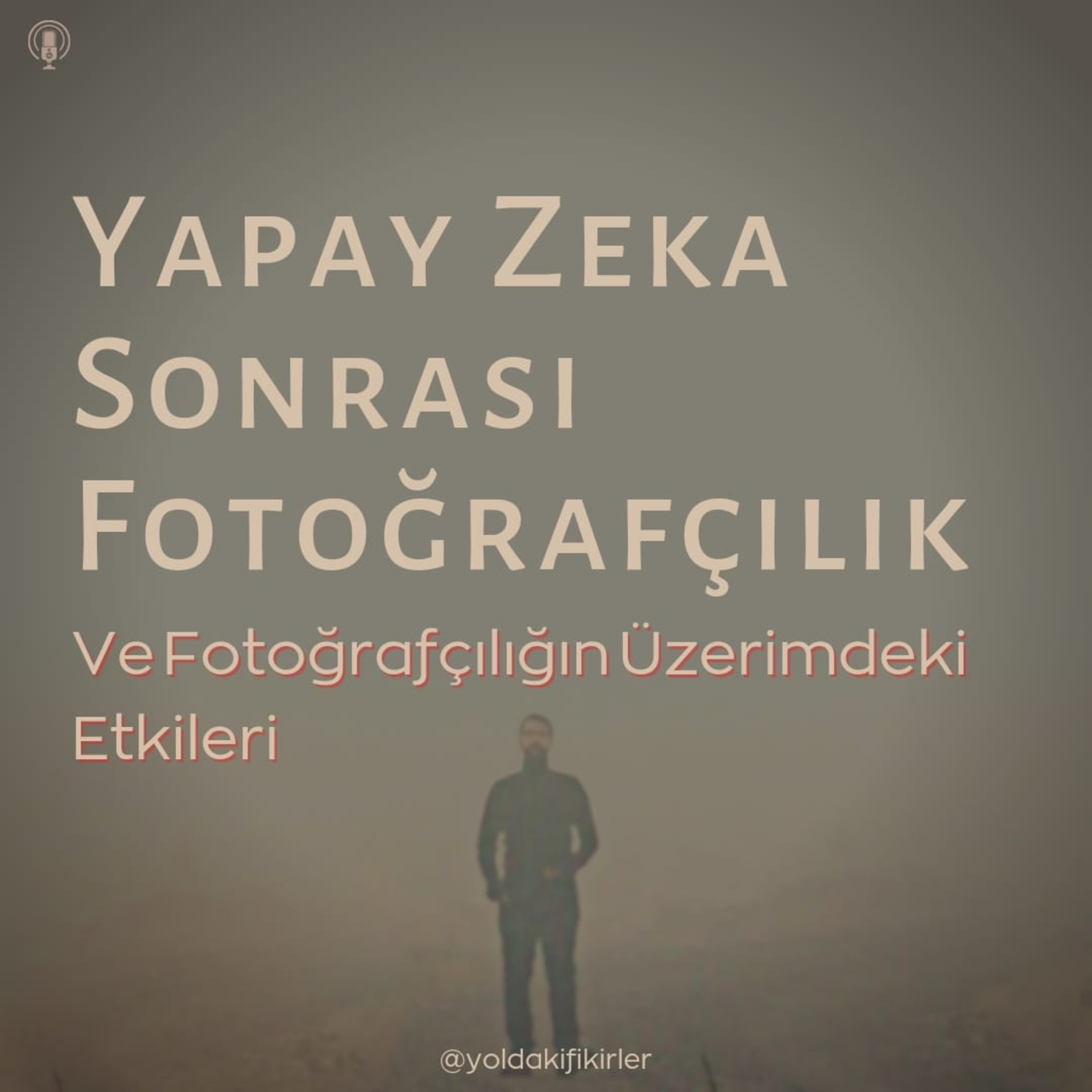 34 - Yapay Zeka Sonrası Fotoğrafçılık ve Fotoğrafçılığın Üzerimdeki Etkileri episode artwork
