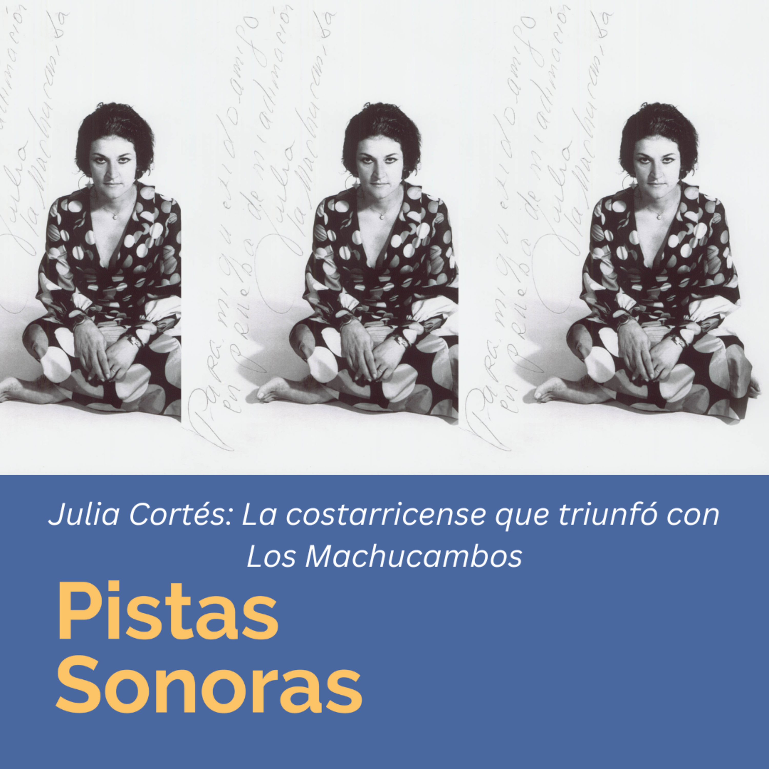 Julia Cortés y Los Machucambos: La costarricense que triunfó en París. Invitado: Mario Zaldívar