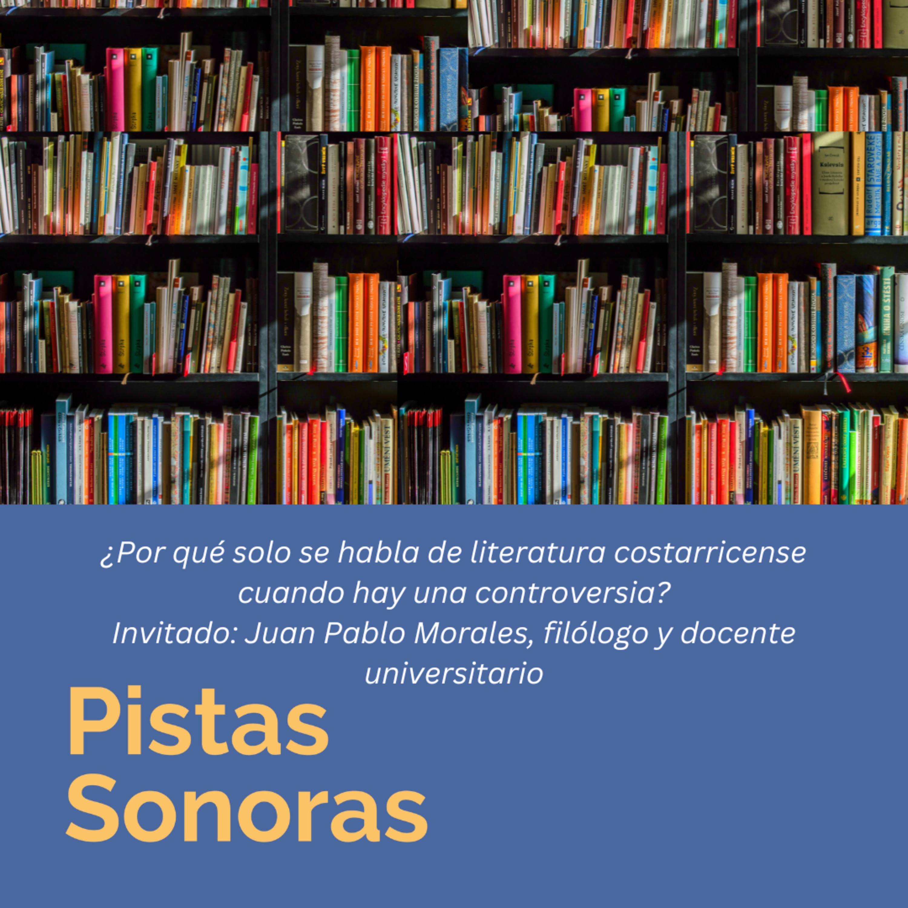 ¿Por qué solo se habla de literatura costarricense cuando hay una controversia? con Juan Pablo Morales, filólogo y docente universitario