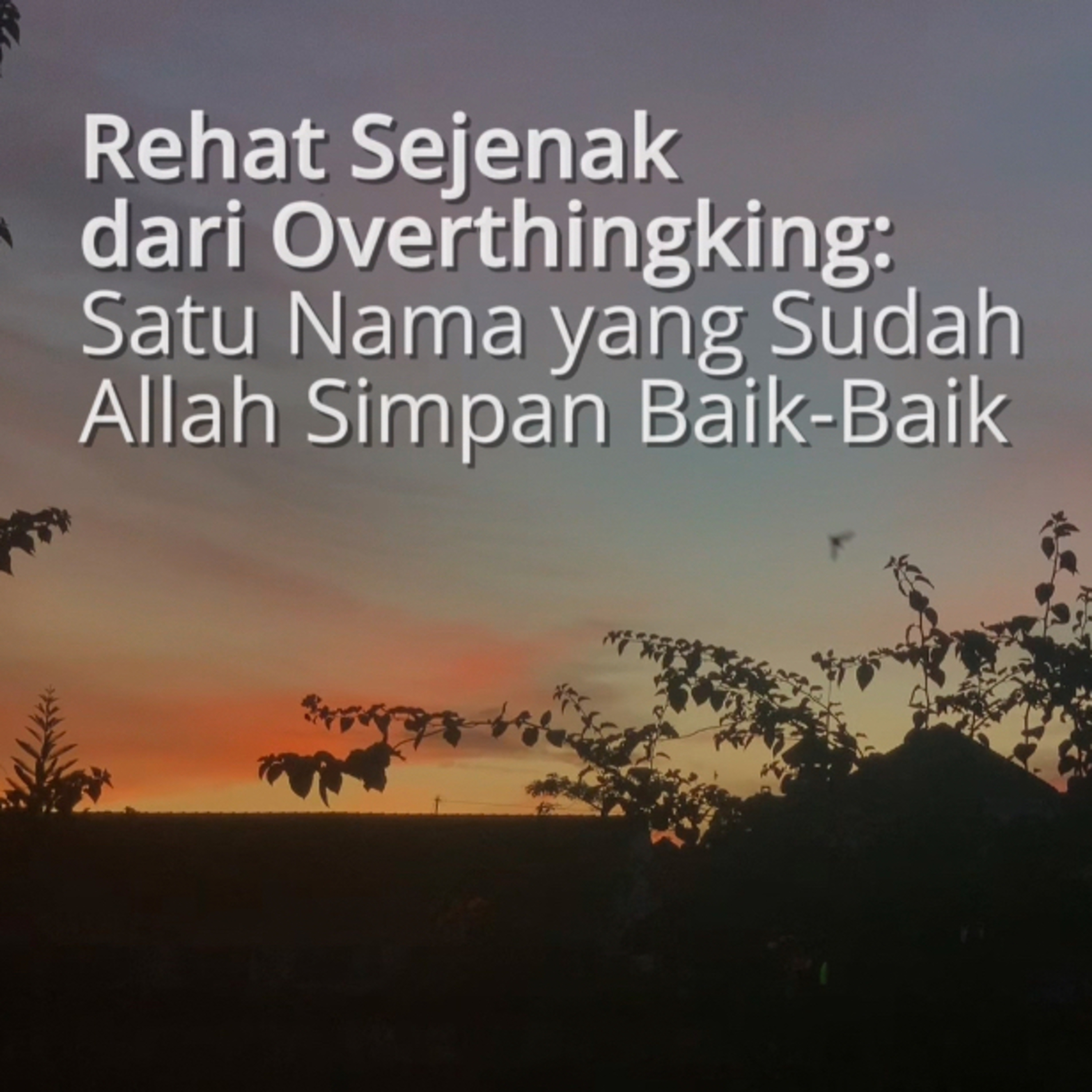 Rehat Sejenak dari Overthingking: Satu Nama yang Sudah Allah Simpan Baik-Baik episode artwork