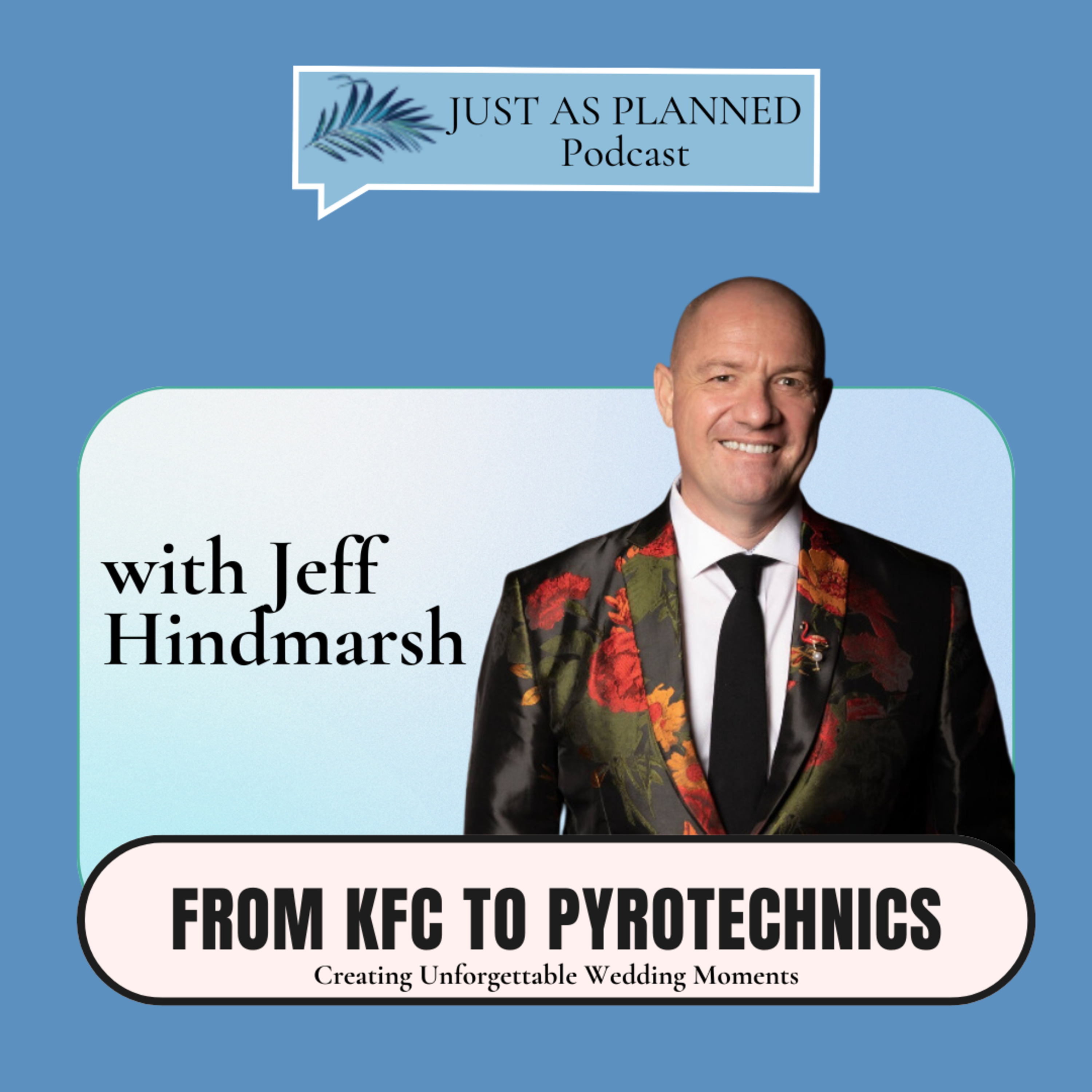 From KFC to Pyrotechnics: Creating Unforgettable Wedding Moments with Jeff Hindmarsh episode artwork