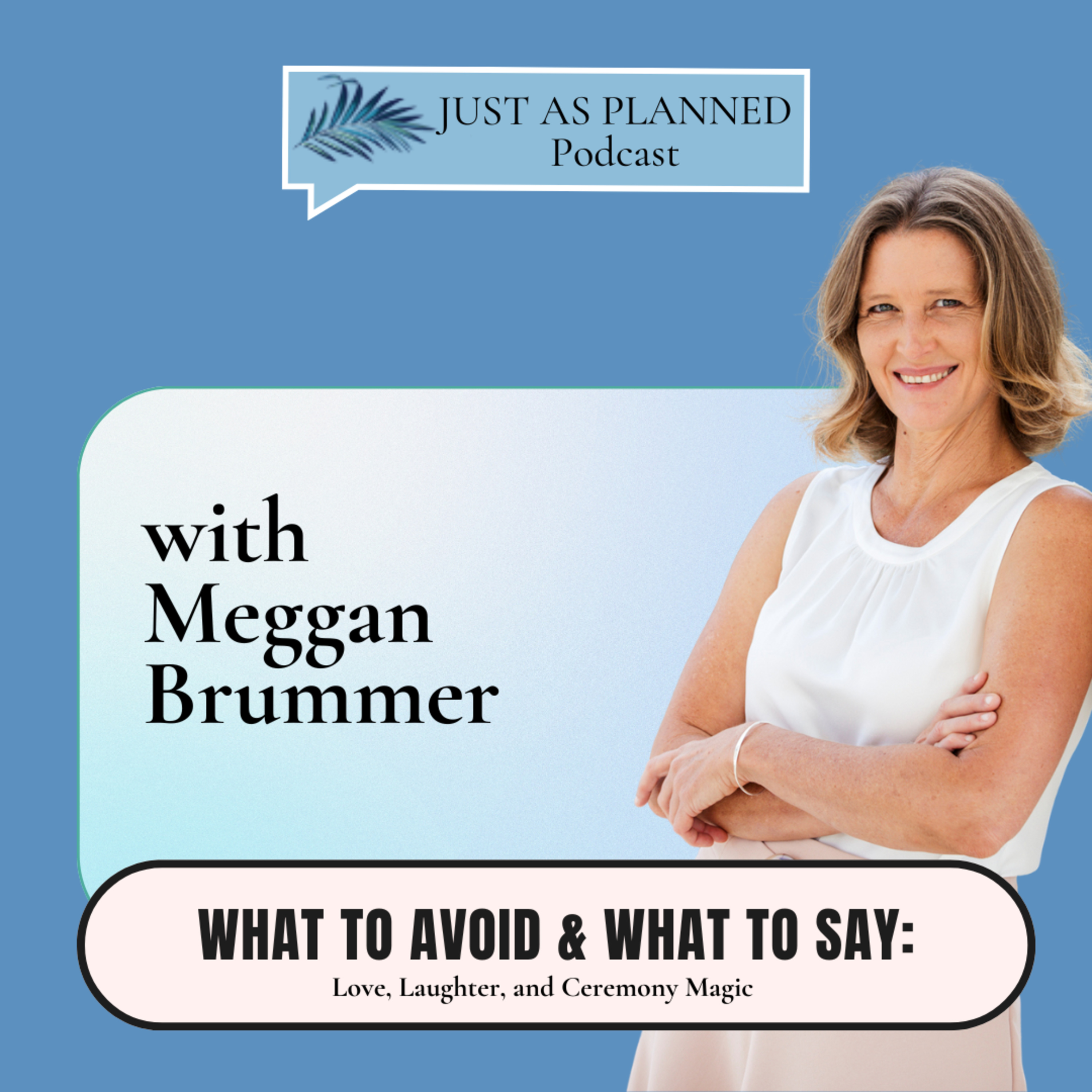 What To Avoid & What To Say: Love, Laughter, and Ceremony Magic with Meggan Brummer  episode artwork