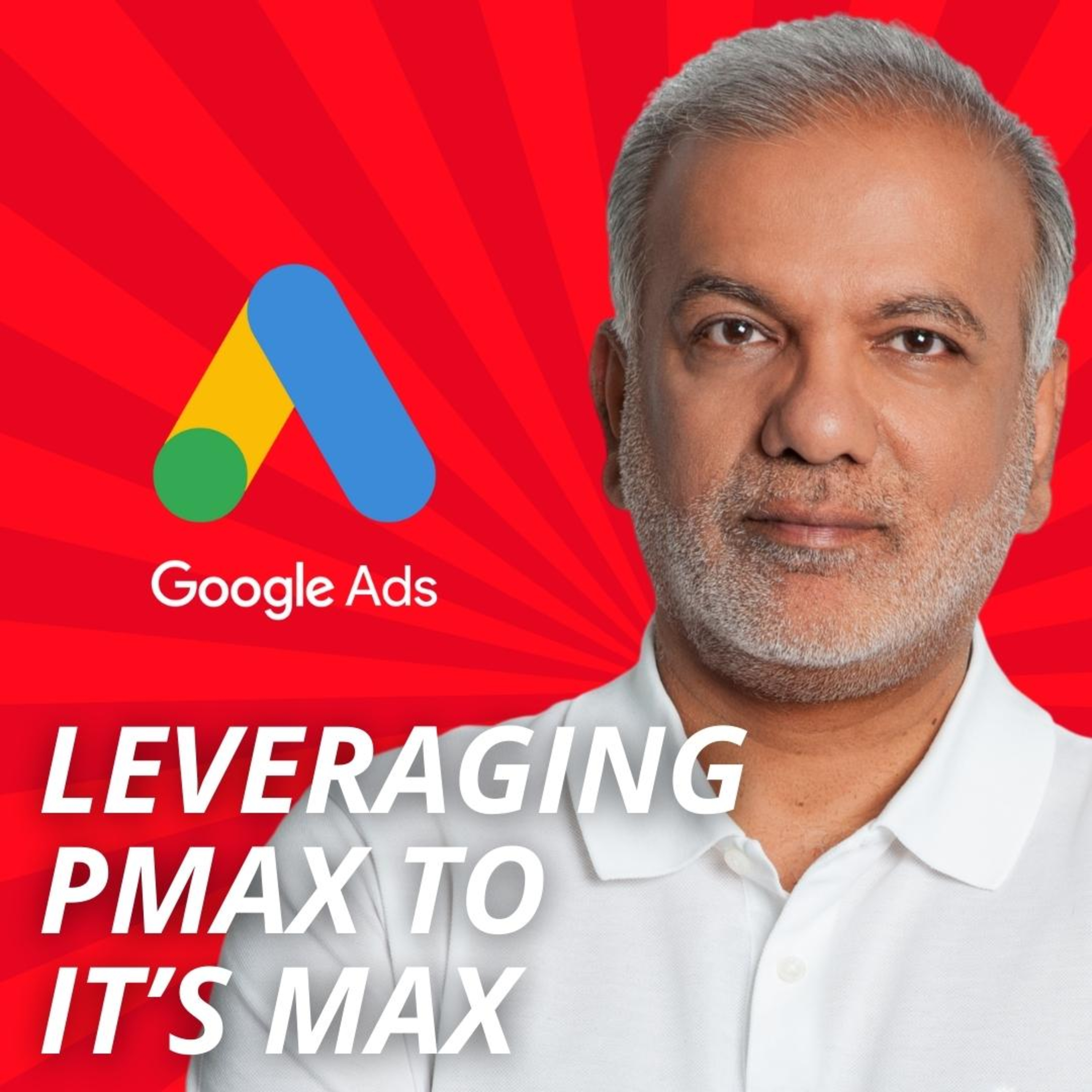 Google Ads Performance Max Campaigns - Leveraging Google Ads Performance Max To It’s Max episode artwork
