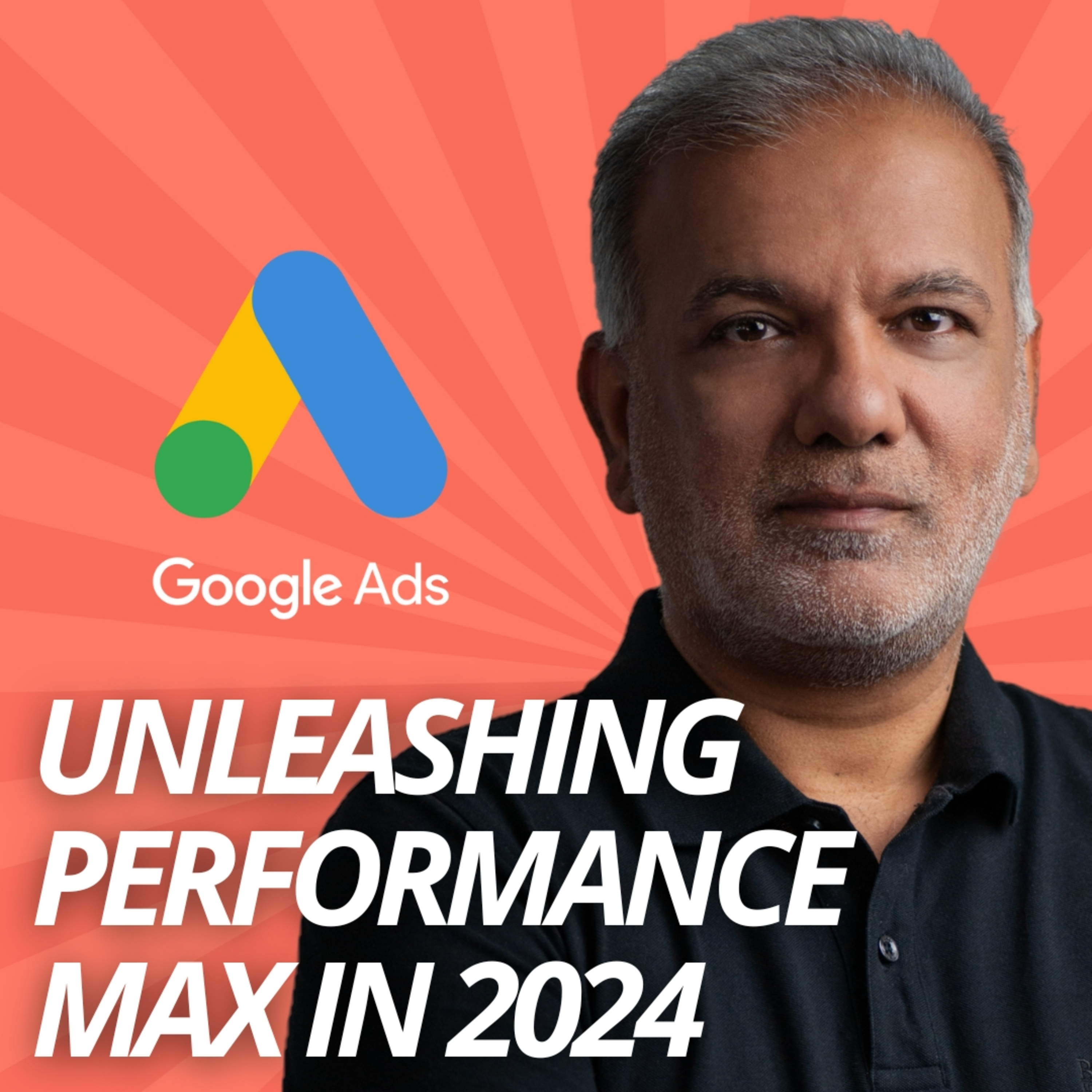Google Ads Performance Max Campaigns Best Practices - Unleashing Performance Max In 2024 episode artwork