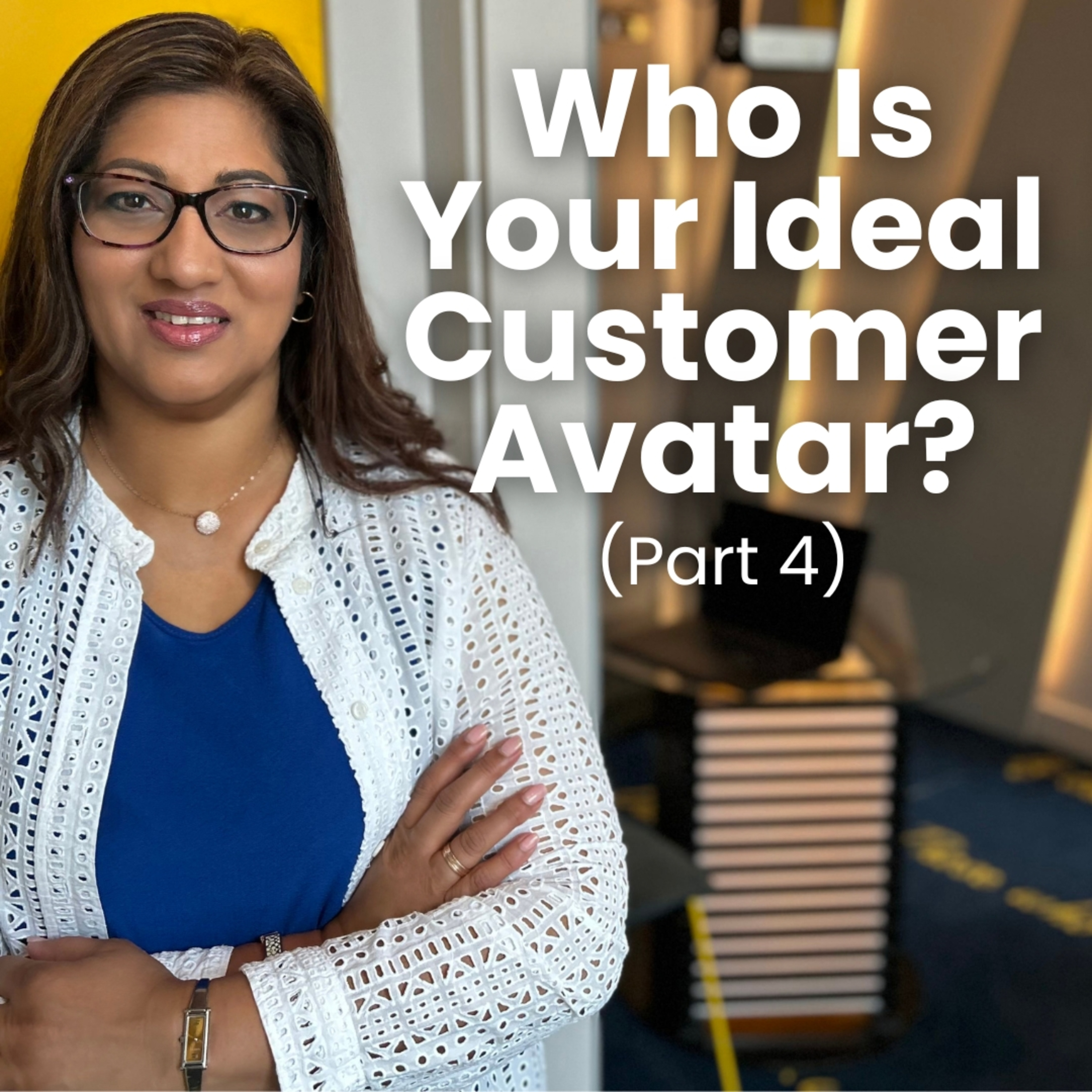 Part 4 - Who Is Your Ideal Customer Avatar? | What Is An Ideal Customer Avatar? episode artwork