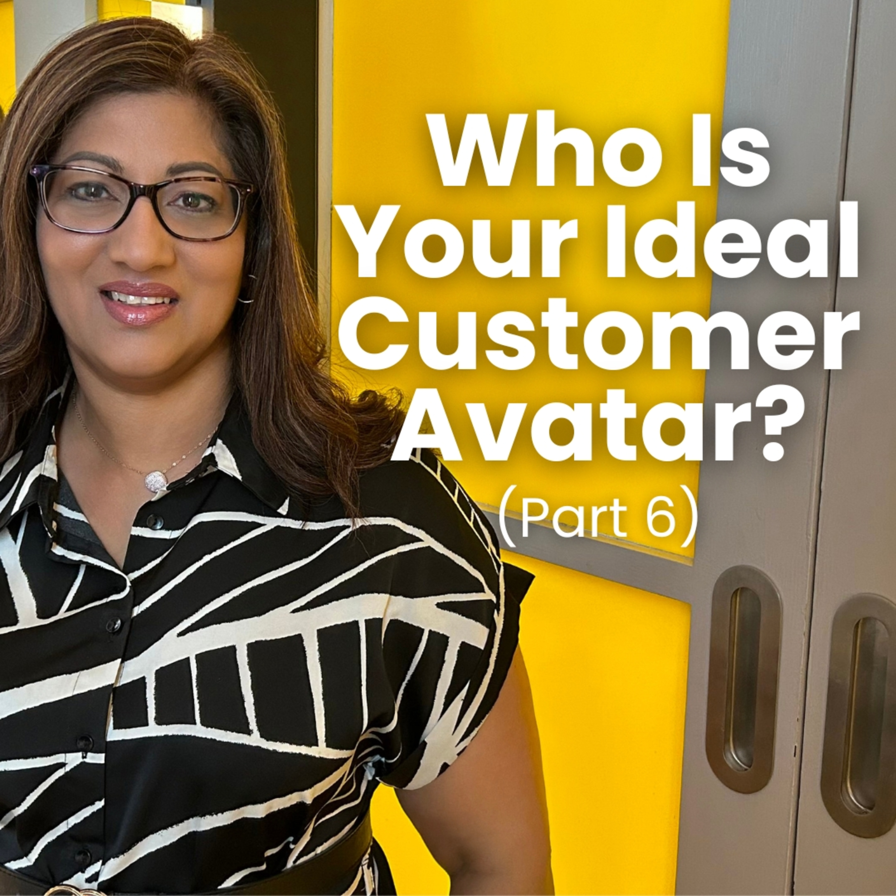 Part 6 - Who Is Your Ideal Customer Avatar? | What Is An Ideal Customer Avatar? episode artwork