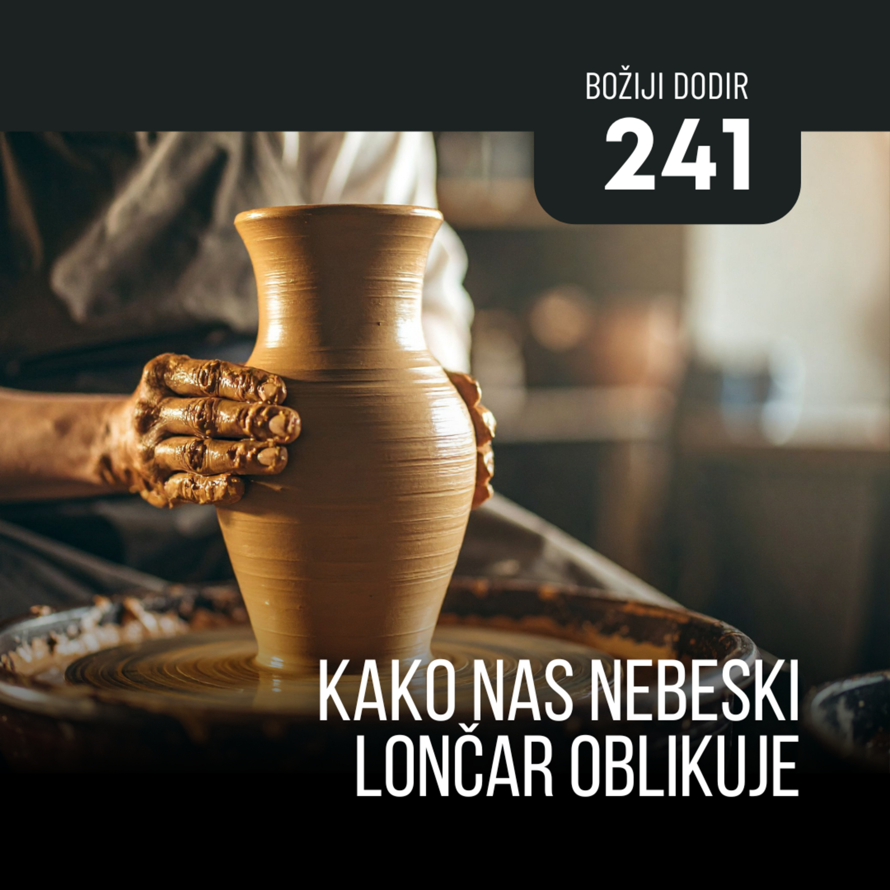 241 BD - Kako nas nebeski Lončar oblikuje