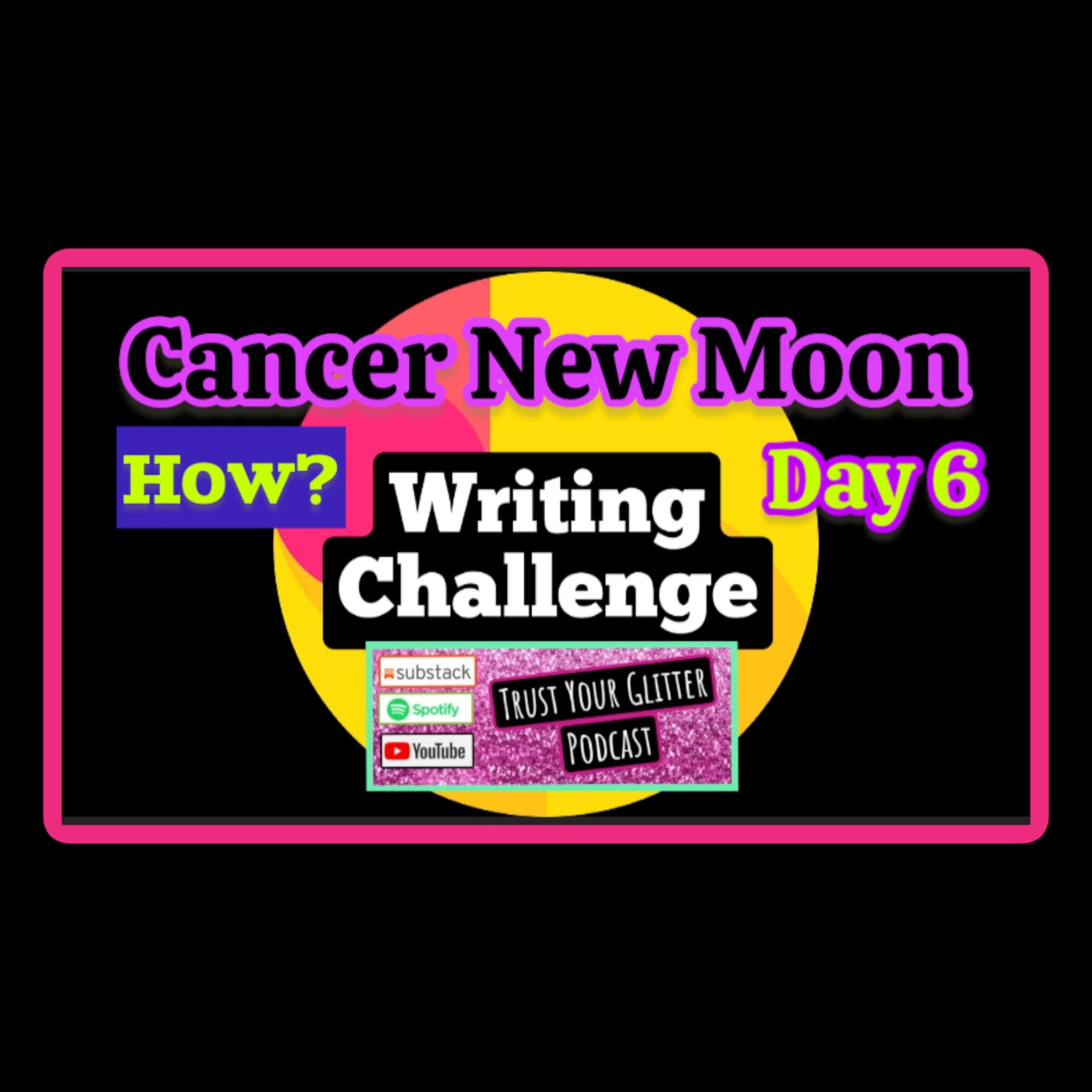 🖌📓 Day 6: ♋️ Cancer New Moon Writing Challenge: “5 W’s + H of Building A New Vision For Yourself”