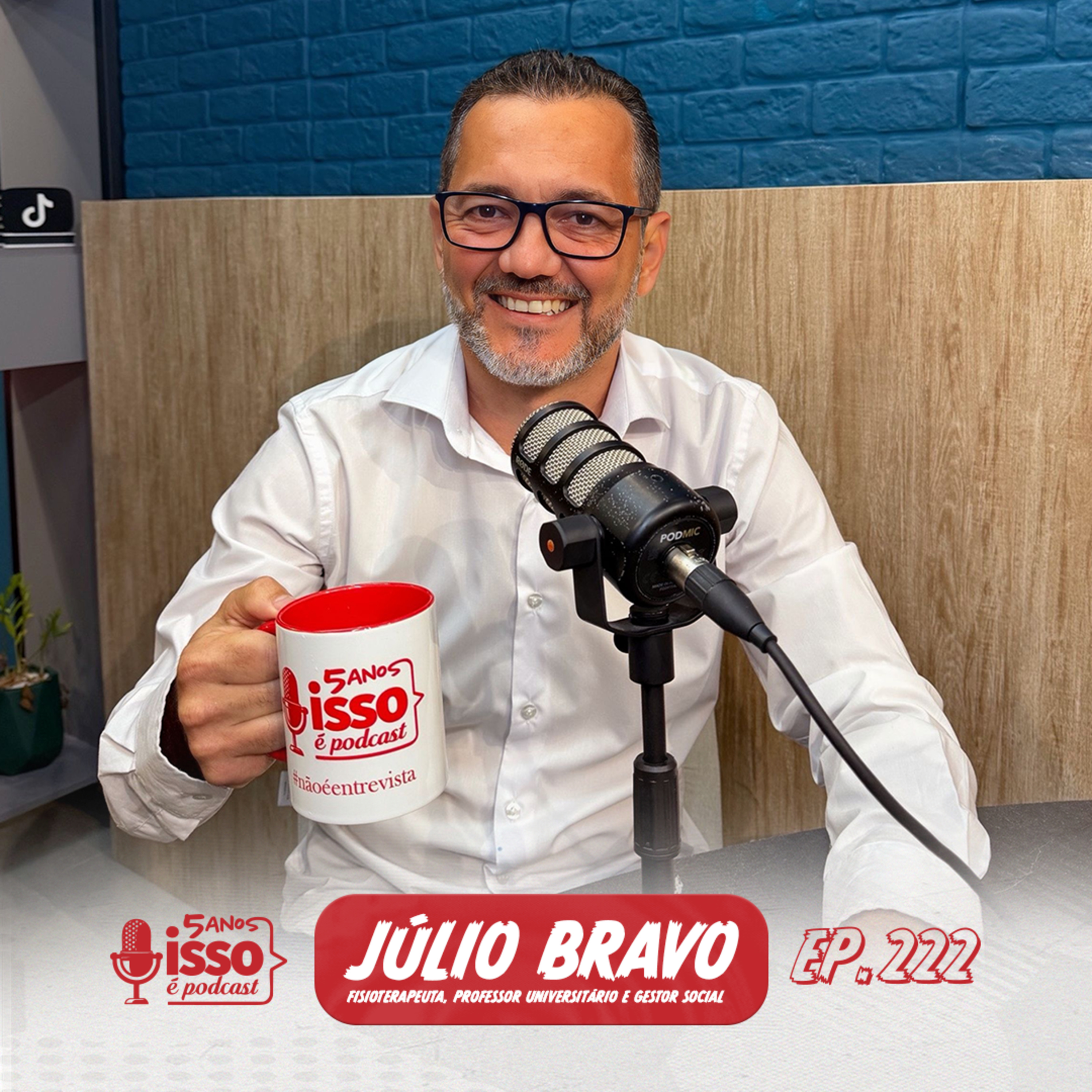 JÚLIO BRAVO (FISIOTERAPEUTA, PROFESSOR E GESTOR SOCIAL) #222 episode artwork