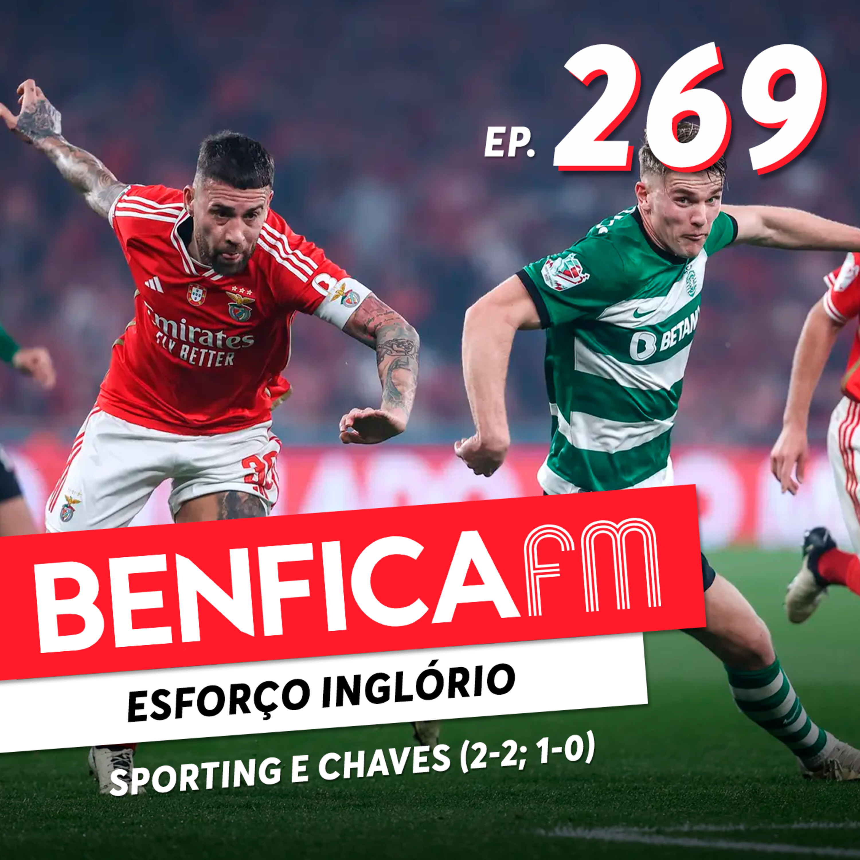 #269 - Benfica FM | Sporting e Chaves (2-2; 1-0)