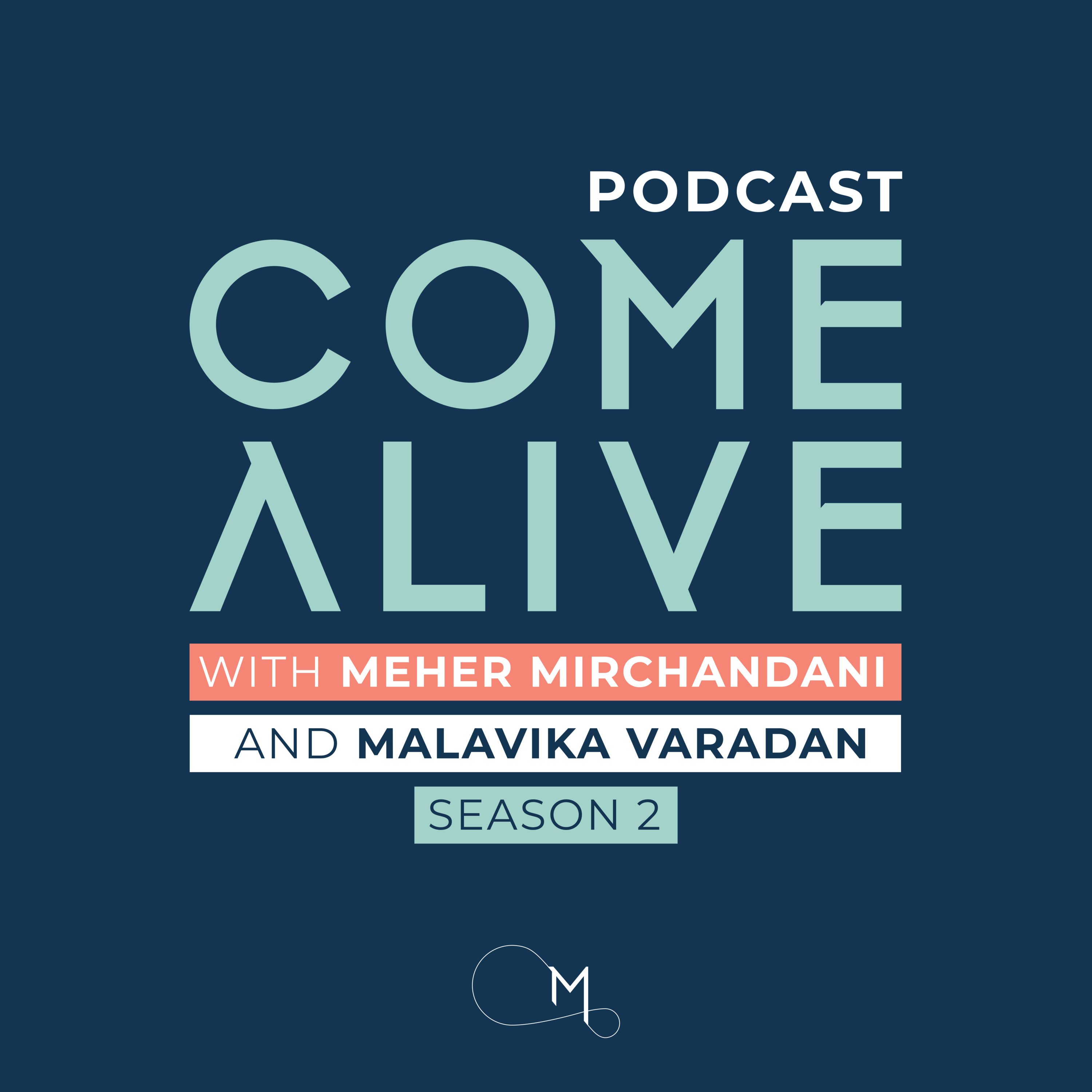 The Come Alive Podcast with Meher Mirchandani