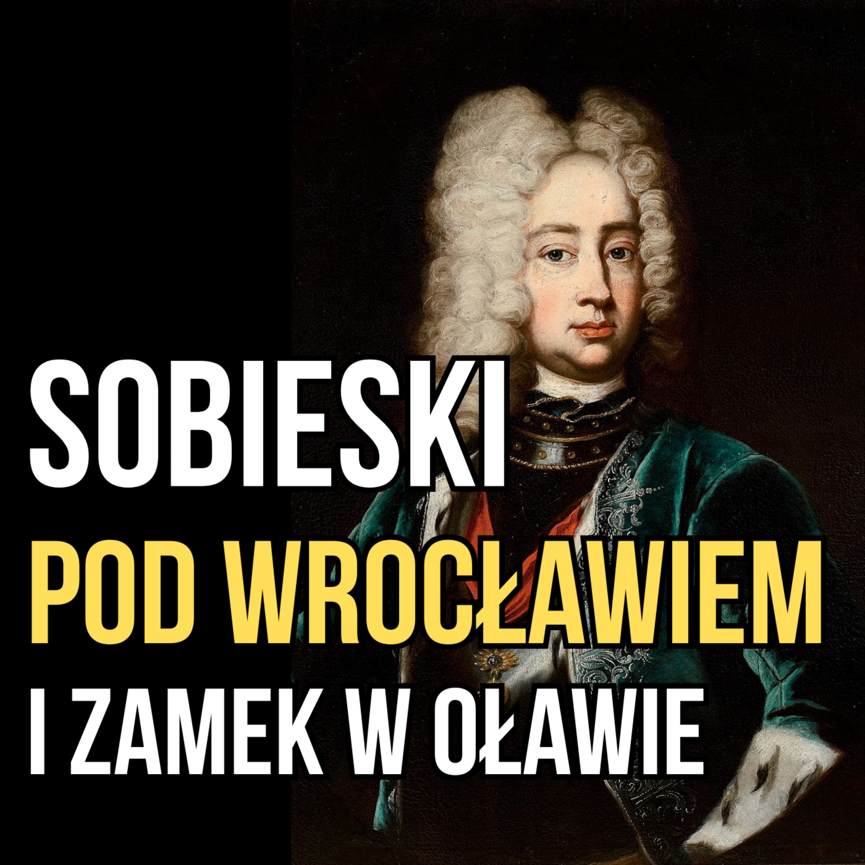 Sobieski pod Wrocławiem – historia pechowego królewicza i zamku w Oławie. episode artwork