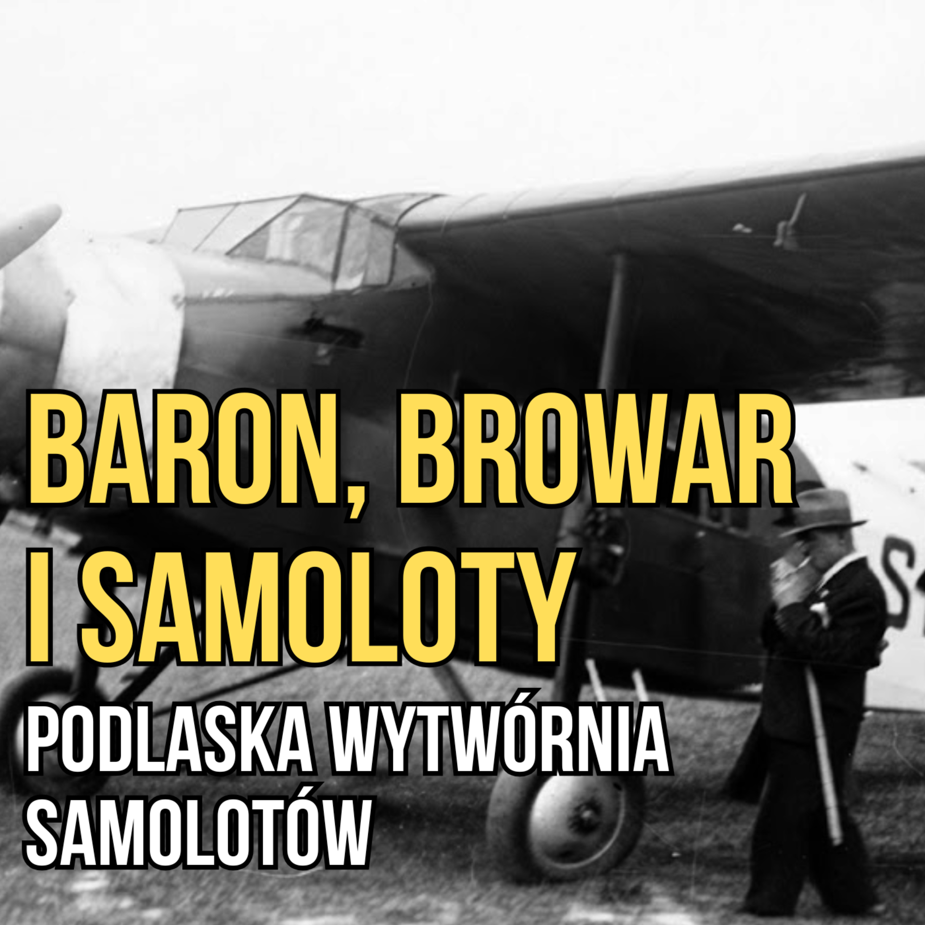 Baron, browar i samoloty. Jak powstała Podlaska Wytwórnia Samolotów? episode artwork