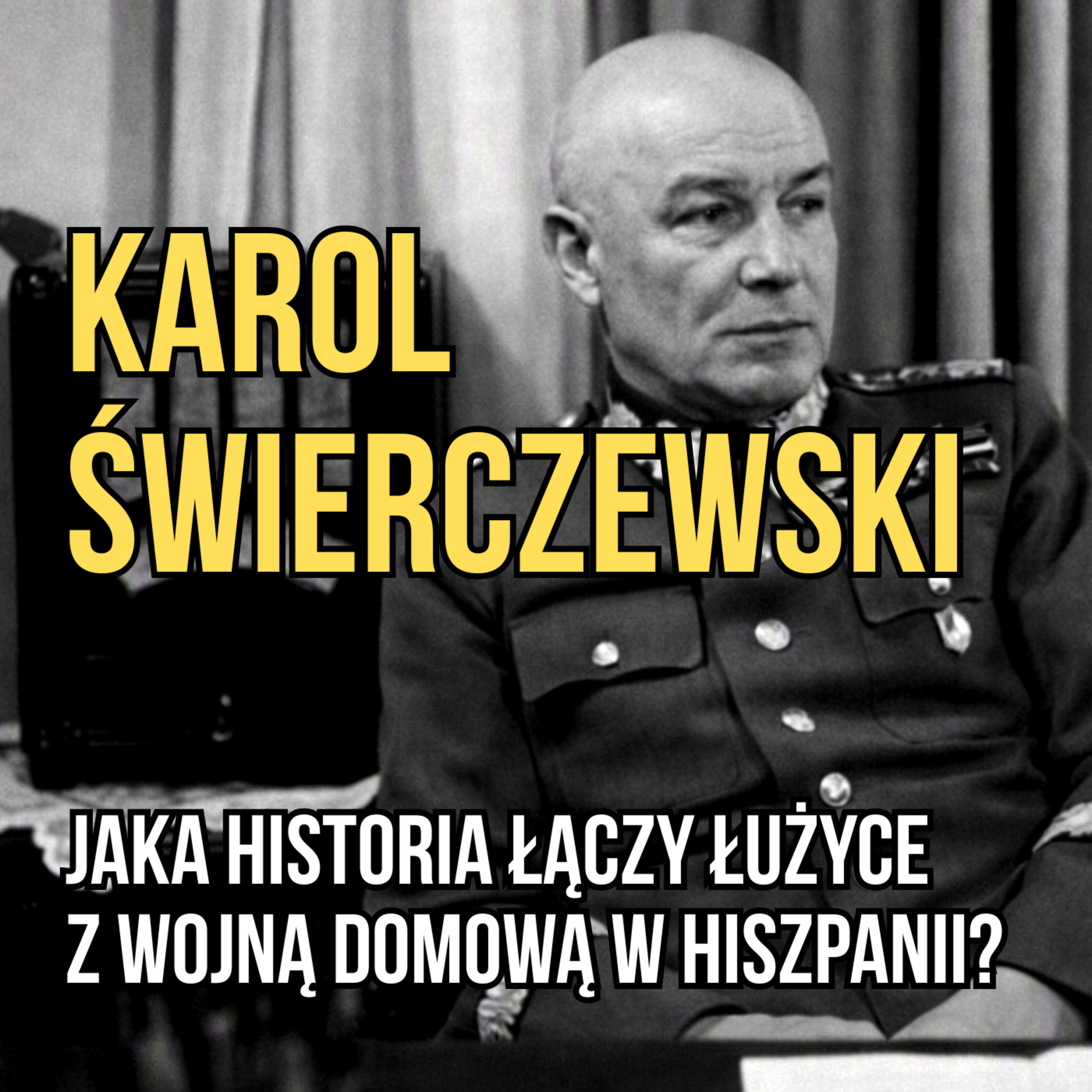 Karol Świerczewski - Jaka historia łączy Łużyce z wojną domową w Hiszpanii? episode artwork