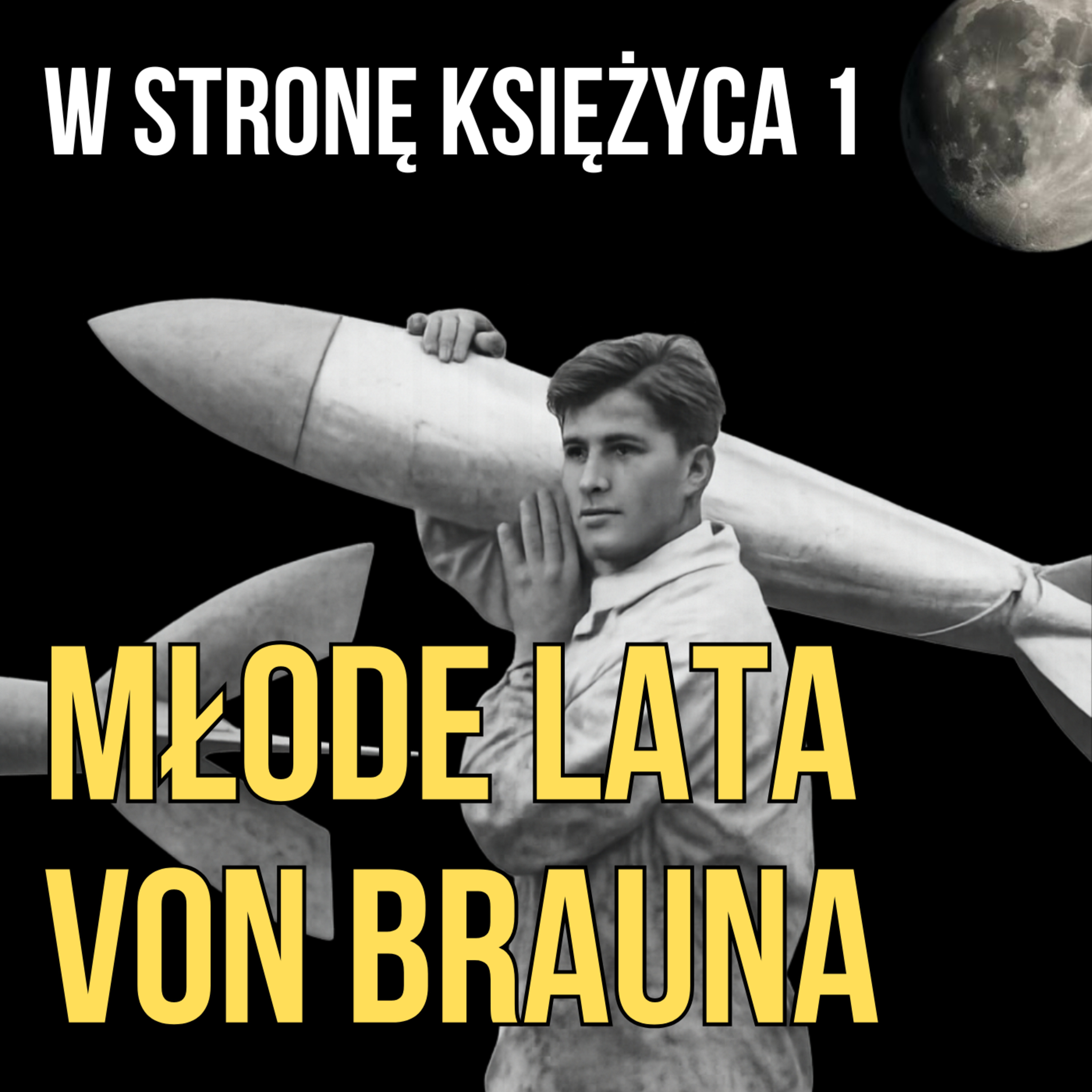 W stronę Księżyca cz. I. Wczesne lata Wernhera von Brauna episode artwork