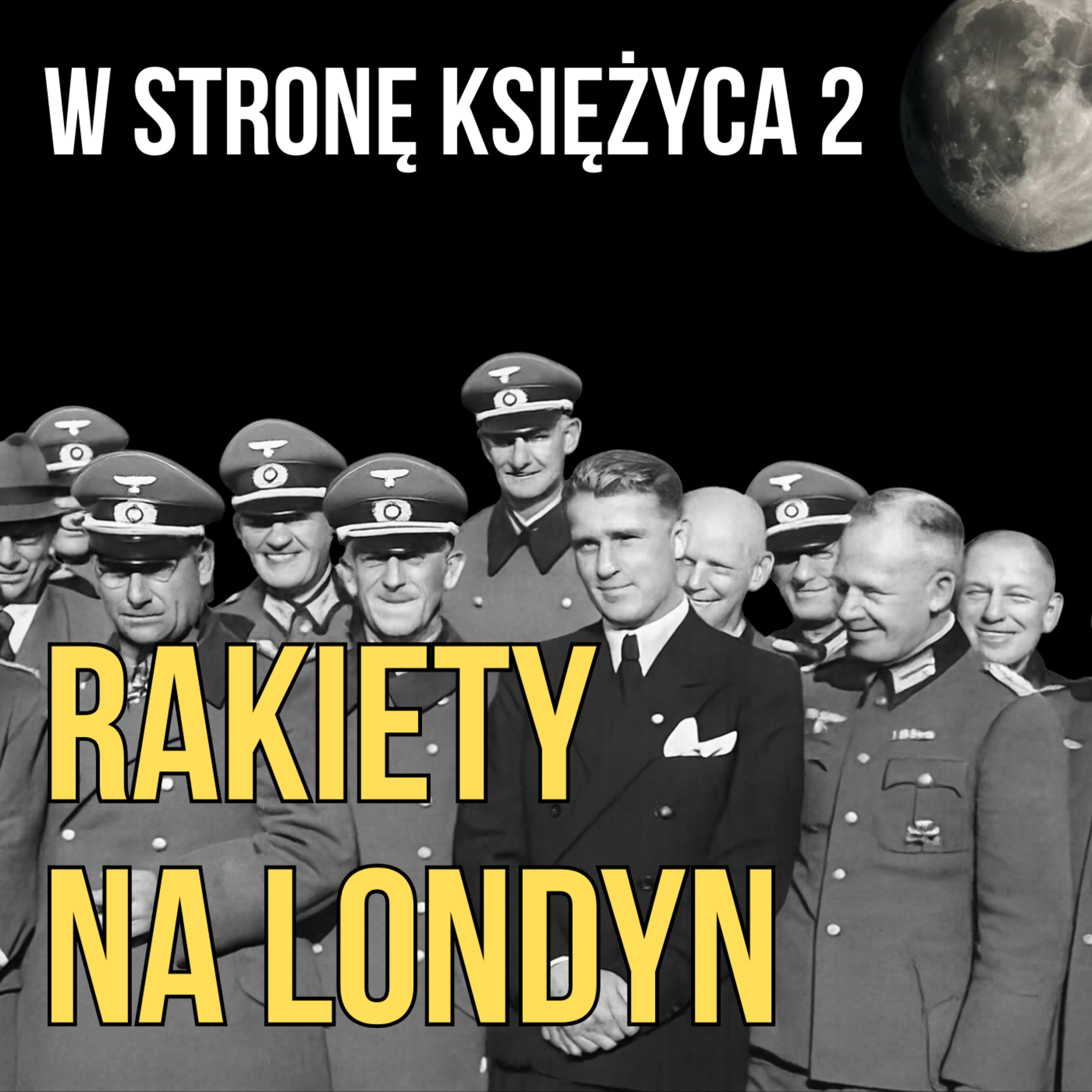 W stronę Księżyca cz. II. Von Braun w Peenemunde i Mittelwerke. Rakiety na Londyn episode artwork
