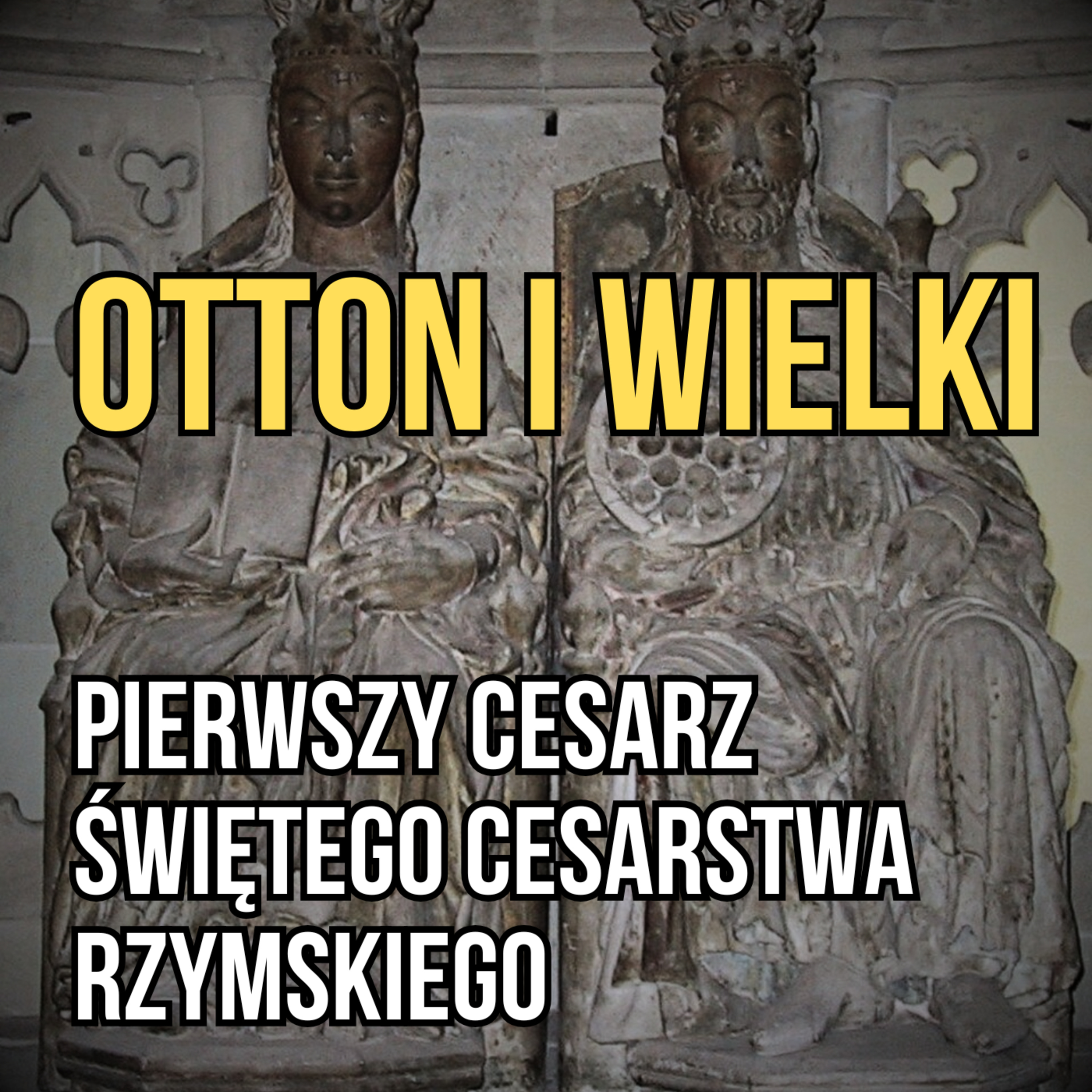 Otton I Wielki –Pierwszy Cesarz Świętego Cesarstwa Rzymskiego i katedra w Magdeburgu episode artwork