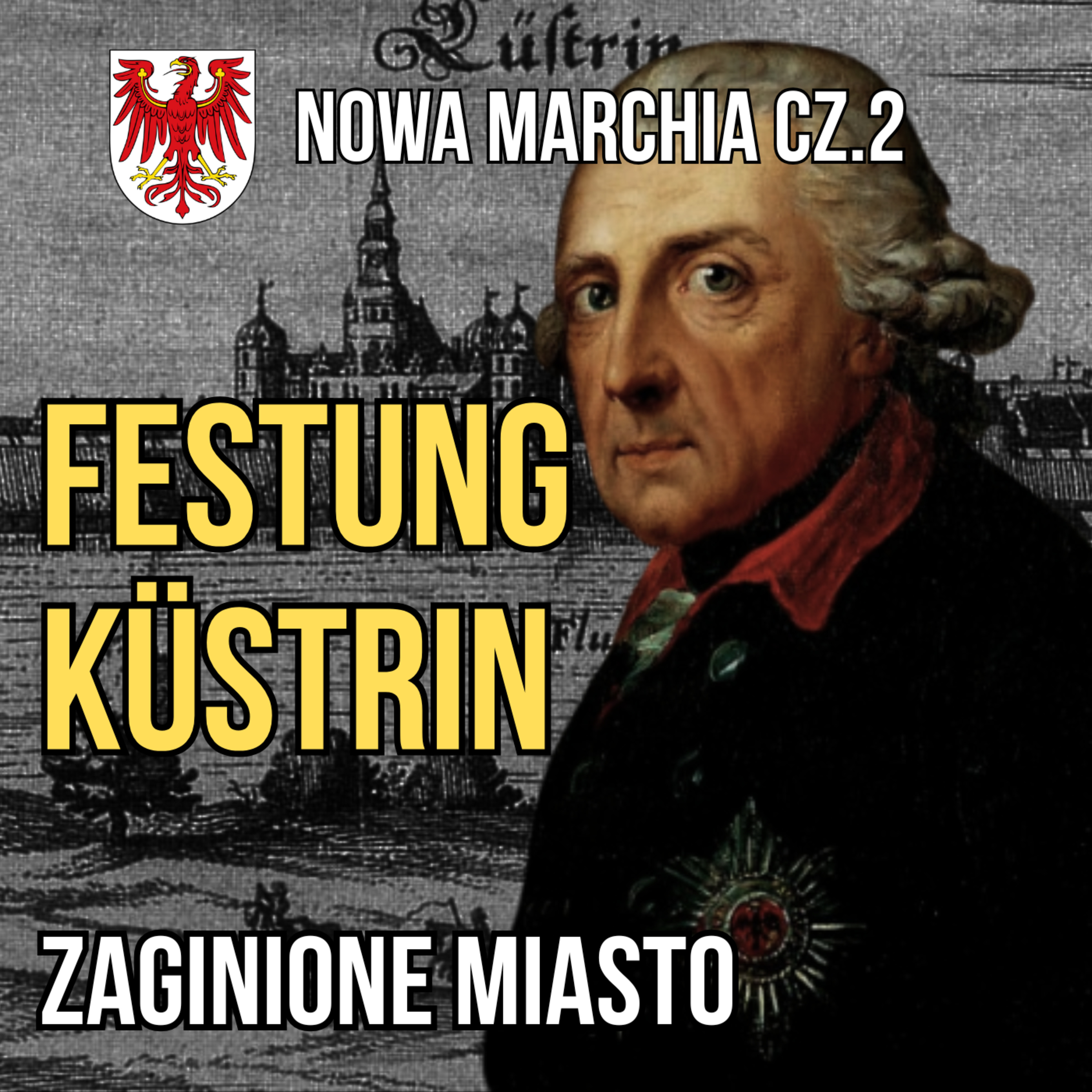 Nowa Marchia cz. II. Festung Küstrin. Zaginione miasto i jego tajemnice. episode artwork