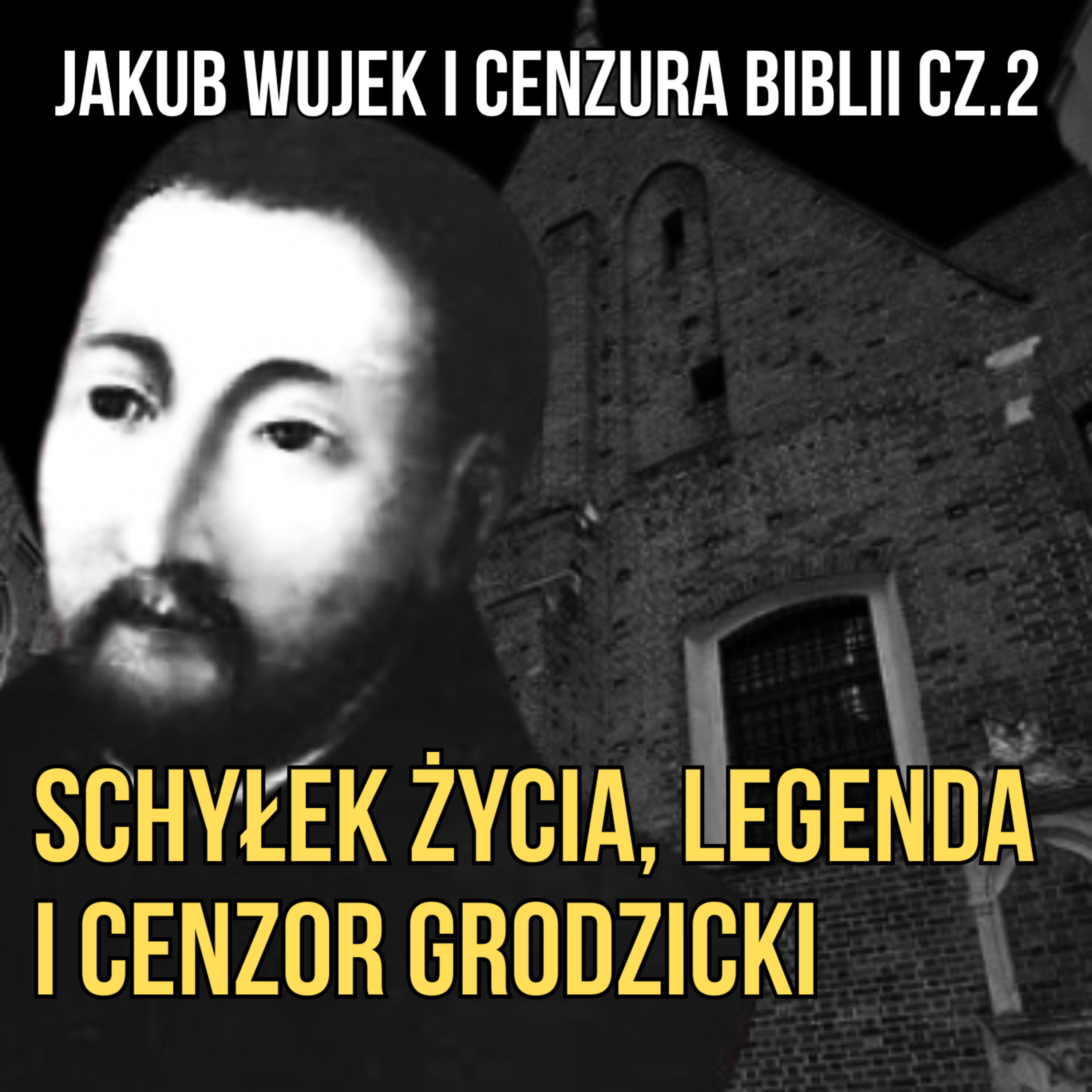 Jakub Wujek i cenzura Biblii cz. II. Schyłek życia, legenda i Cenzor Grodzicki episode artwork