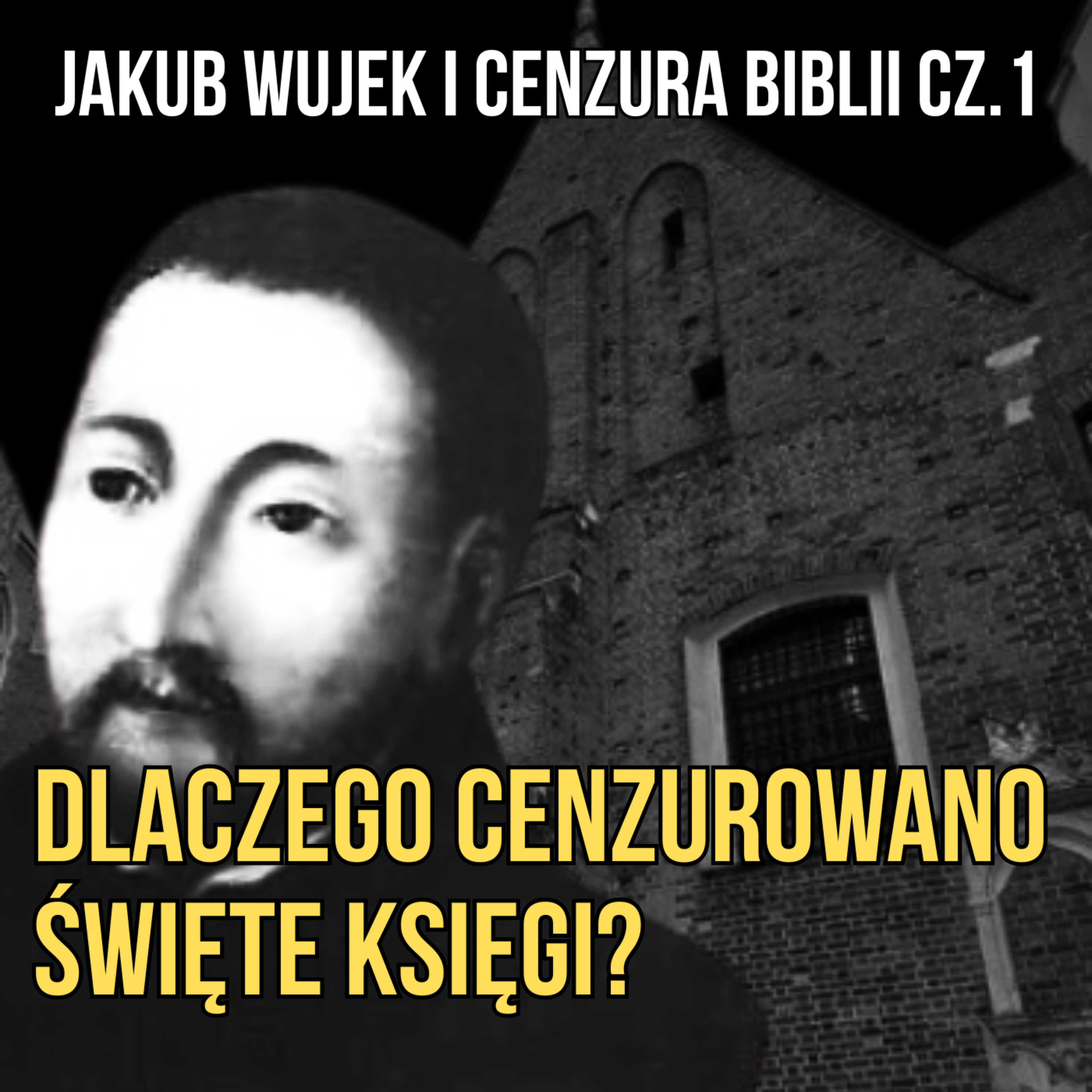 Jakub Wujek i cenzura Biblii cz. I. Dlaczego cenzurowano święte księgi?  episode artwork
