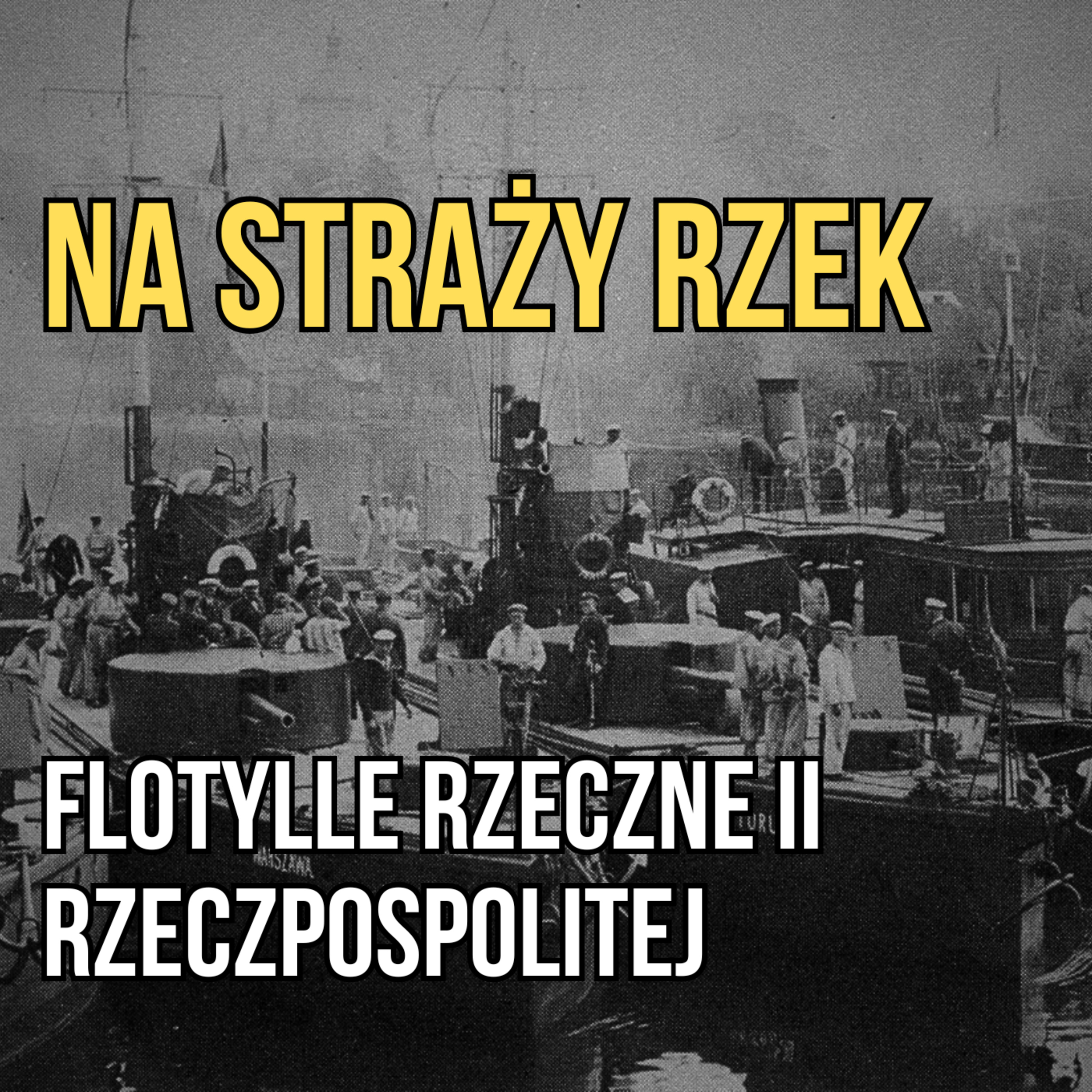 Na straży rzek. Flotylle Rzeczne II Rzeczpospolitej i losy ORP Hetman Żółkiewski episode artwork